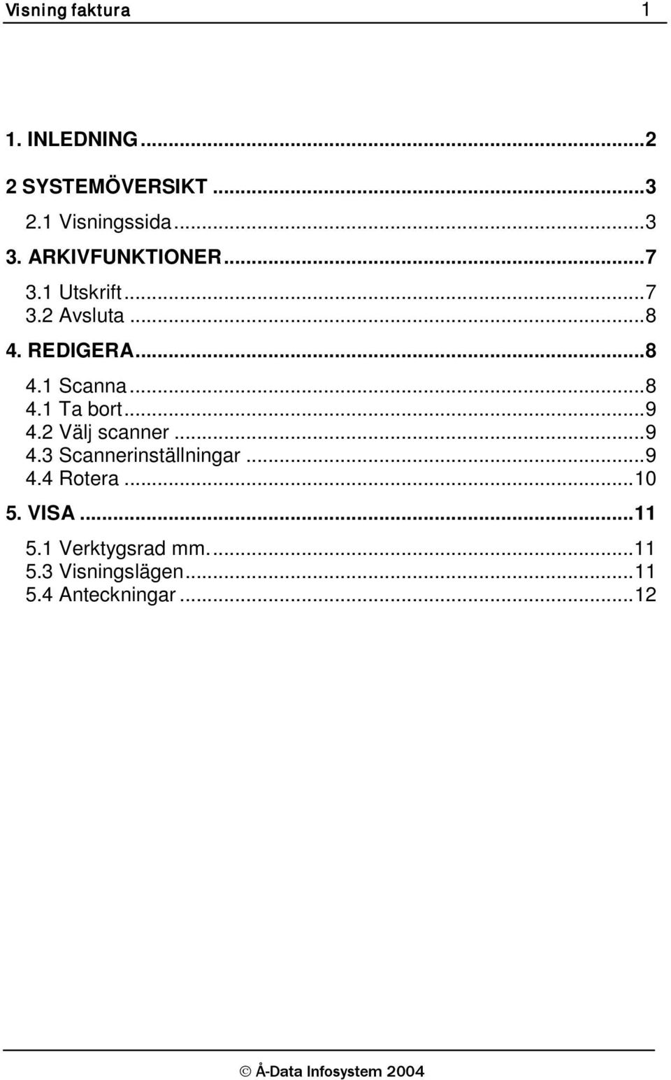 .. 8 4.1 Ta bort... 9 4.2 Välj scanner... 9 4.3 Scannerinställningar... 9 4.4 Rotera.