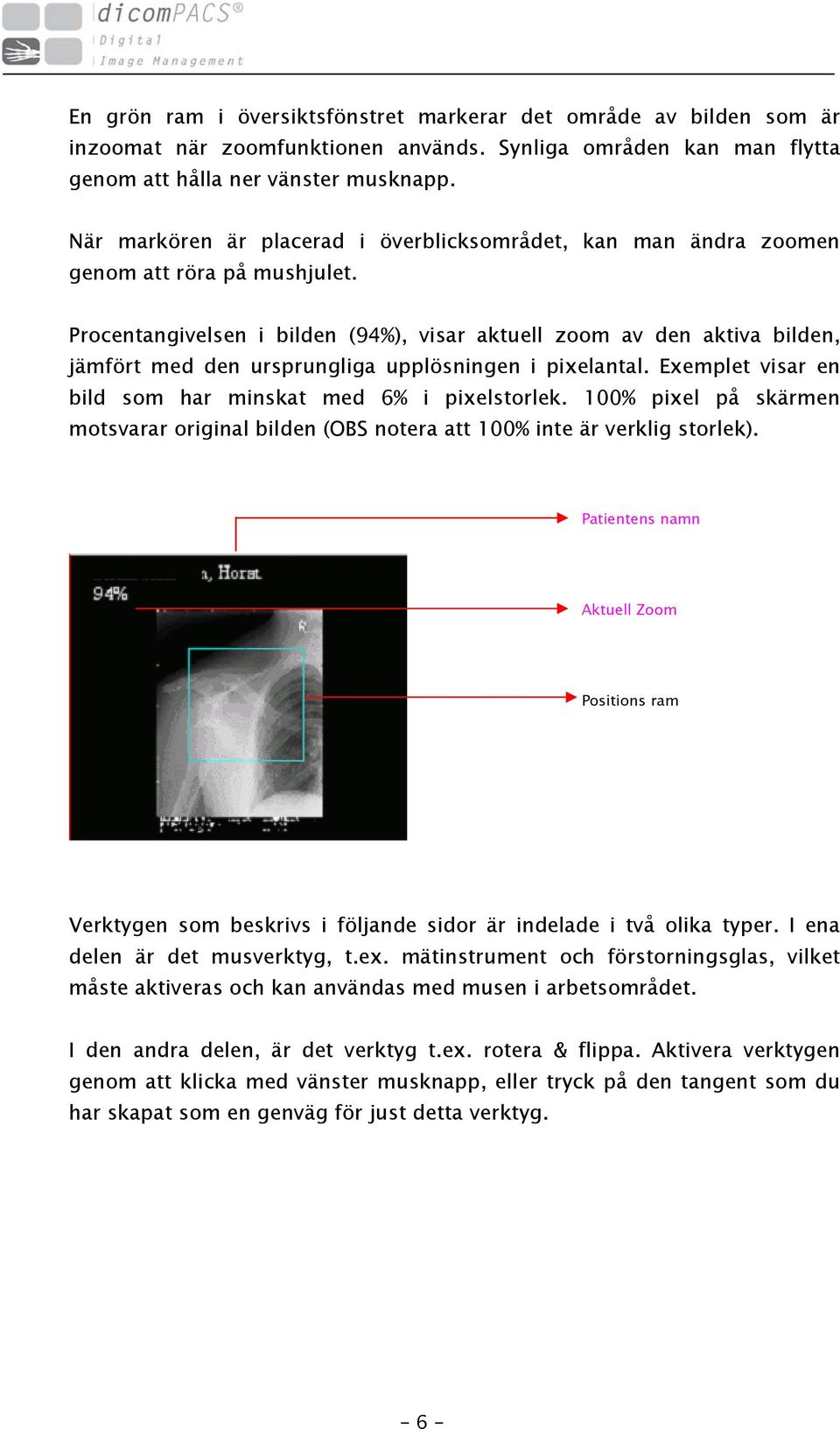 Procentangivelsen i bilden (94%), visar aktuell zoom av den aktiva bilden, jämfört med den ursprungliga upplösningen i pixelantal. Exemplet visar en bild som har minskat med 6% i pixelstorlek.