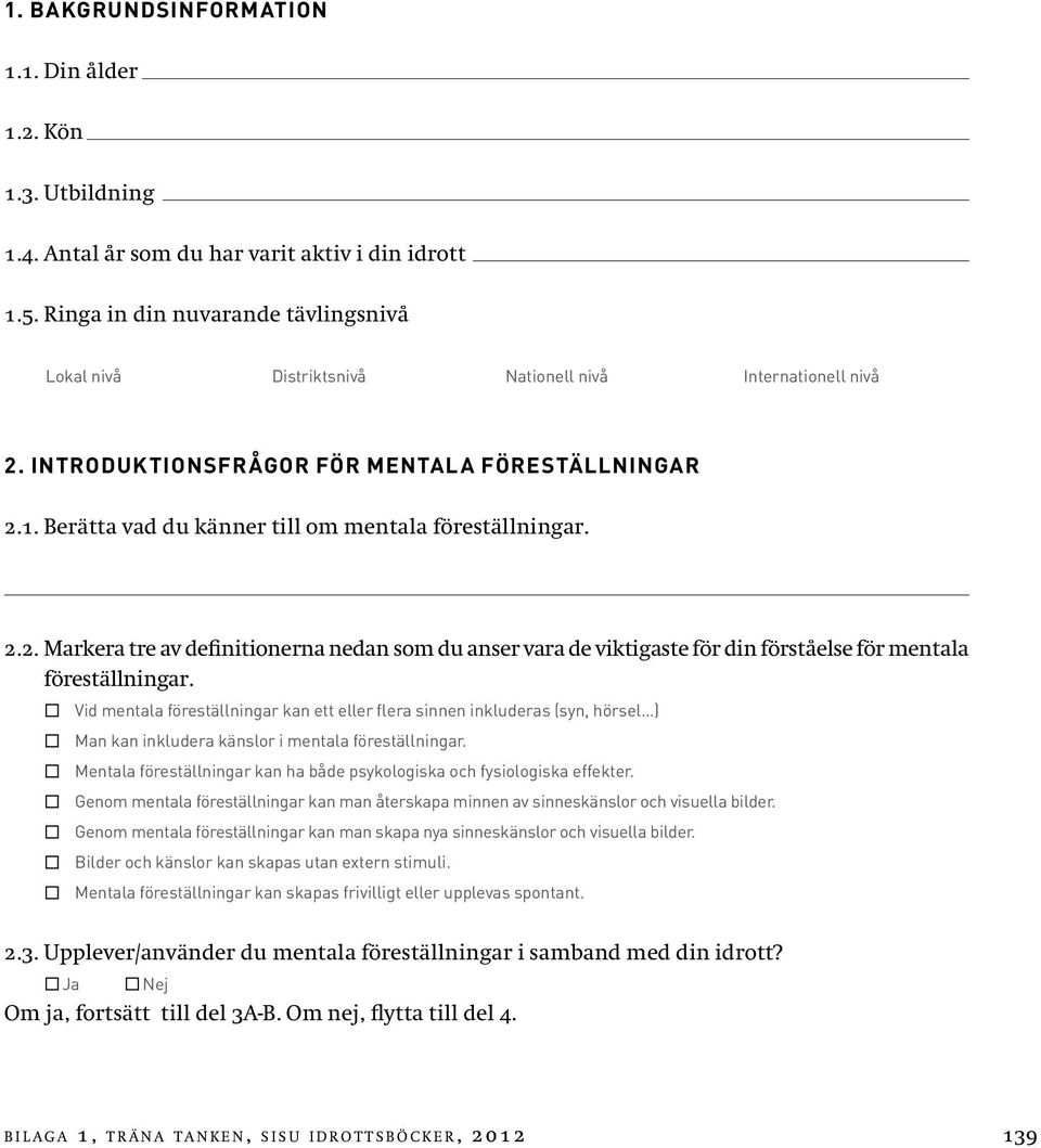 Berätta vad du känner till om mentala föreställningar. 2.2. Markera tre av definitionerna nedan som du anser vara de viktigaste för din förståelse för mentala föreställningar.