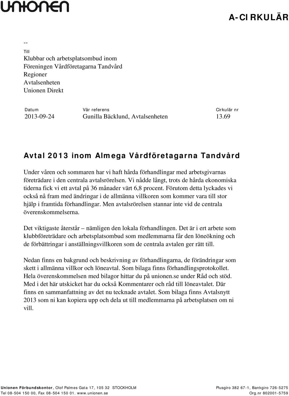 Vi nådde långt, trots de hårda ekonomiska tiderna fick vi ett avtal på 36 månader värt 6,8 procent.