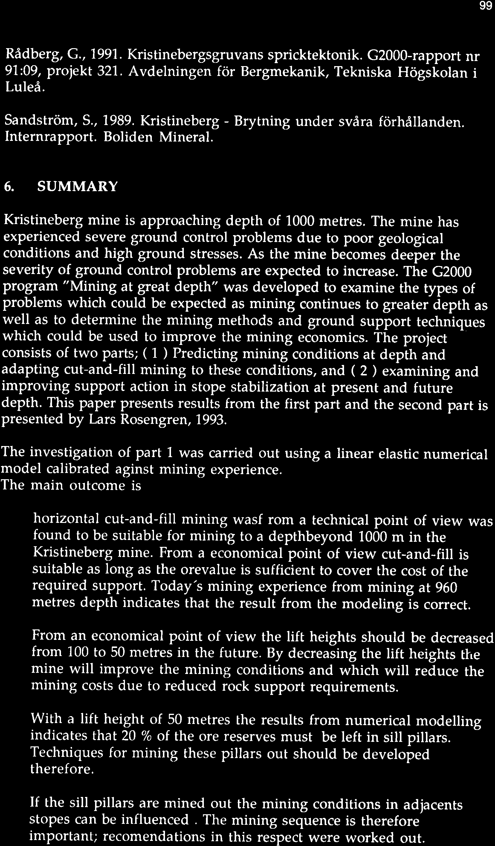 99 Rådberg, G., 1991. Kristinebergsgruvans spricktektonik. G2000-rapport nr 97:09, projekt 321. Avdelningen för Bergmekanik, Tekniska Högskolan i Luleå. Sandström,5., 7989.