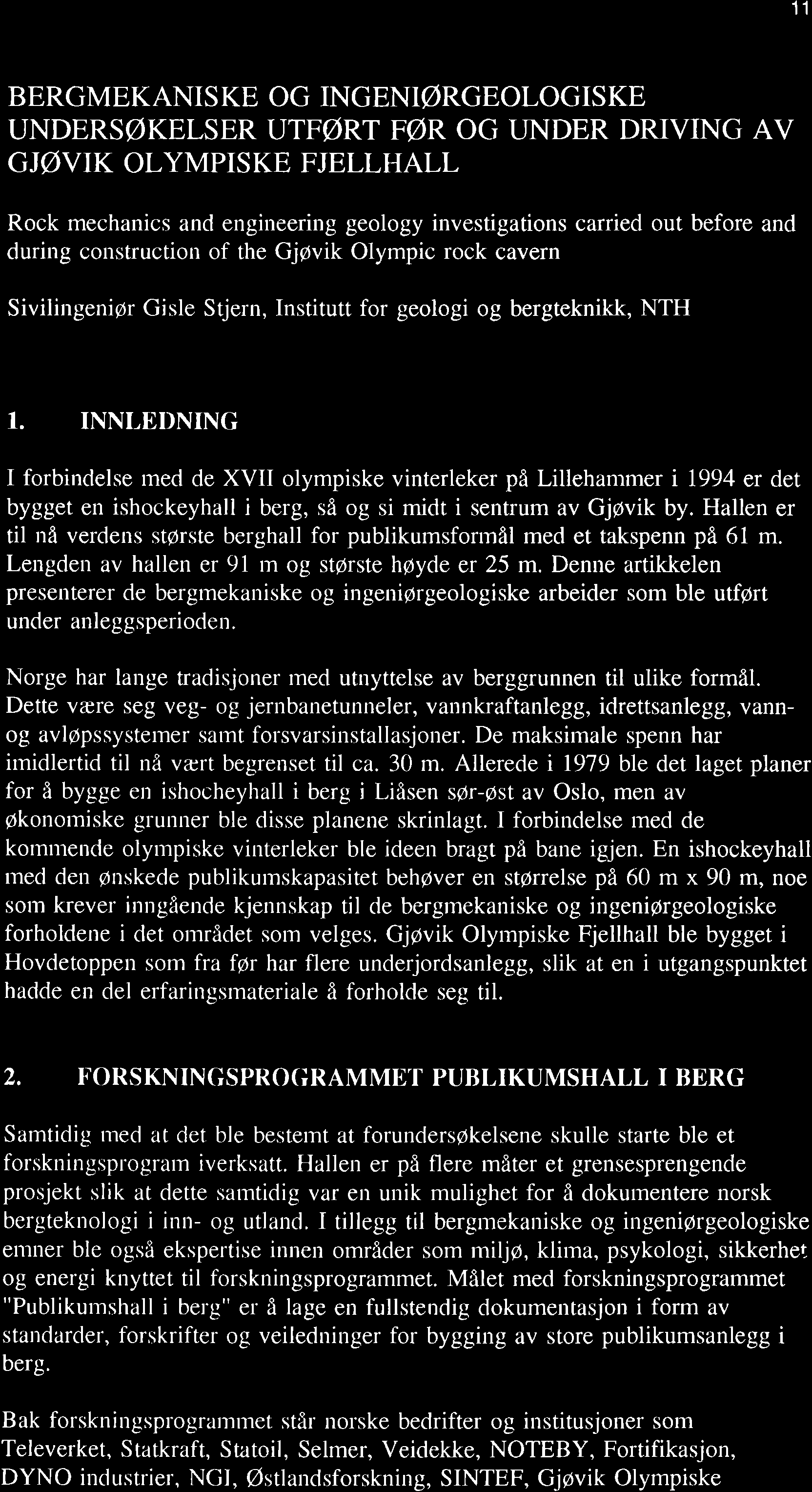 11 BERGMEKANISKE OG INGENIØRGEOLOGISKE UNDERSØKELSER UTFØRT FØR OG IINDER DRIVING AV GJØVIK OLYMPISKE FJELLHALL Rock mechanics and engineering geology investigations carried out before and during