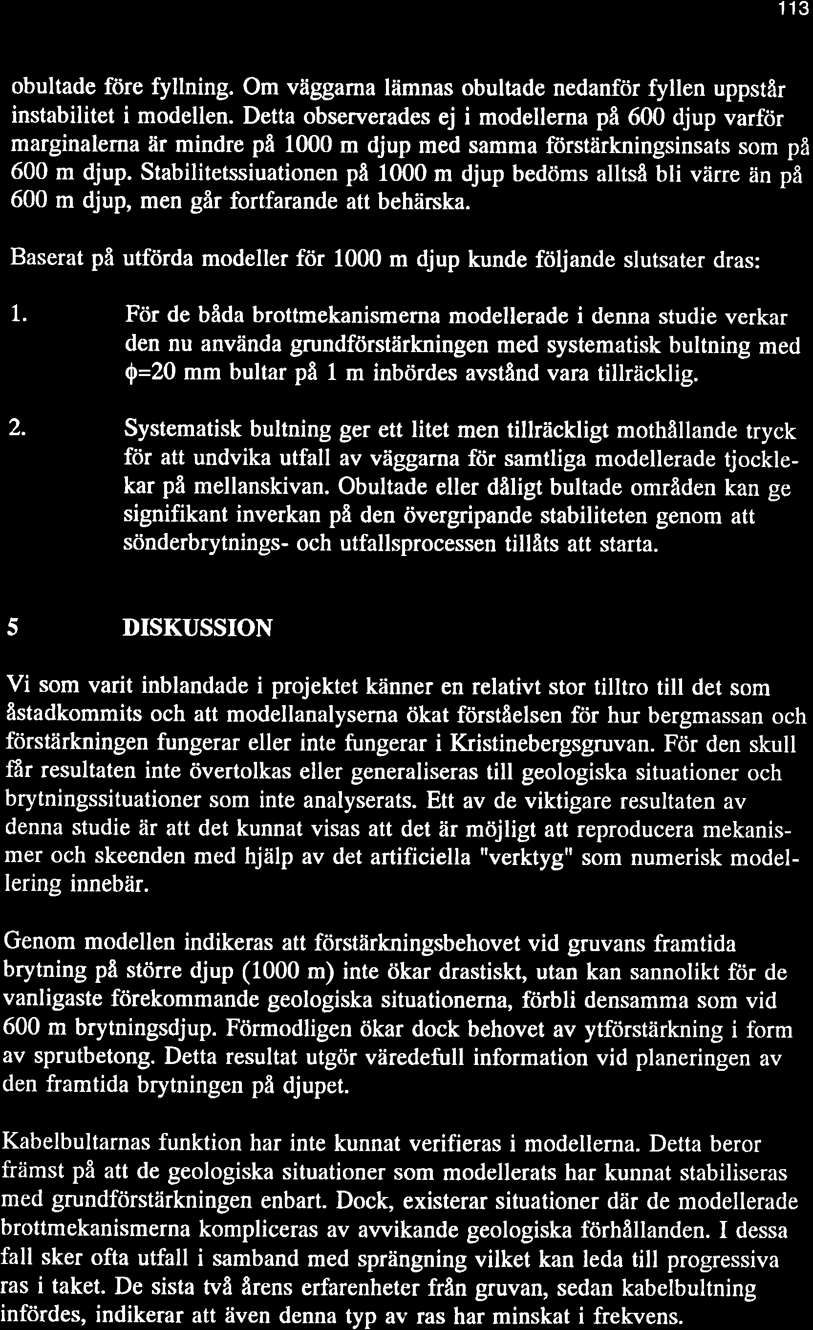 113 obultade före fyllning. Om väggama lämnas obultade nedanför fyllen uppstår instabilitet i modellen.