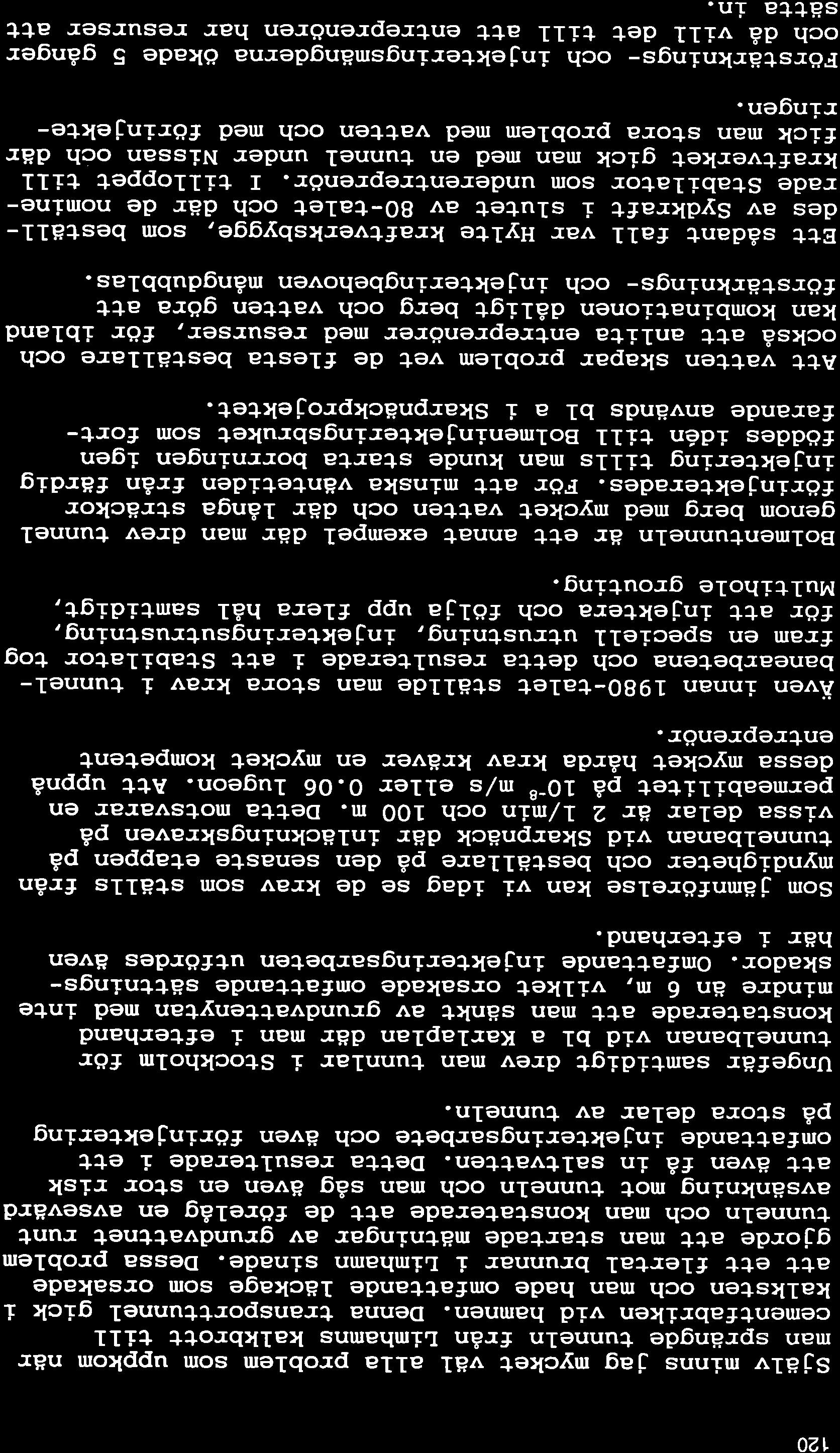 120 SjäIv minns jag mycket väl alla problem som uppkom när man sprängde tunneln från LÍmhamns kalkbrott tíll cementfabríken vid hamnen.