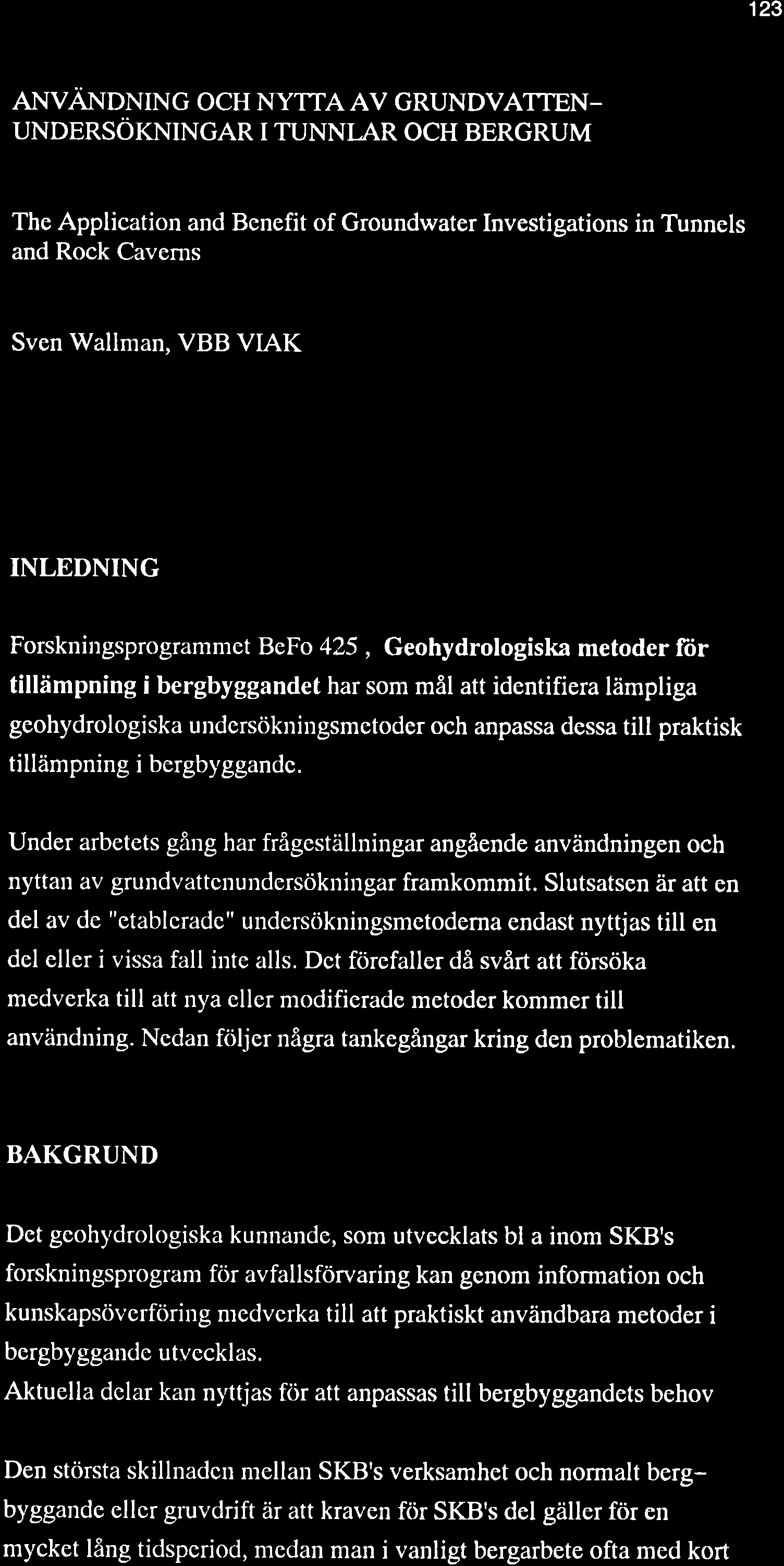 't23 envänpnrng och NyrrA AV crundvattenuxonnsökntncar r runni-ar ocu BERcRUM The Application and Benefit of Groundwater Investigations in Tunnels and Rock Caverns Sven Wallman, VBB VLAK INLEDNING