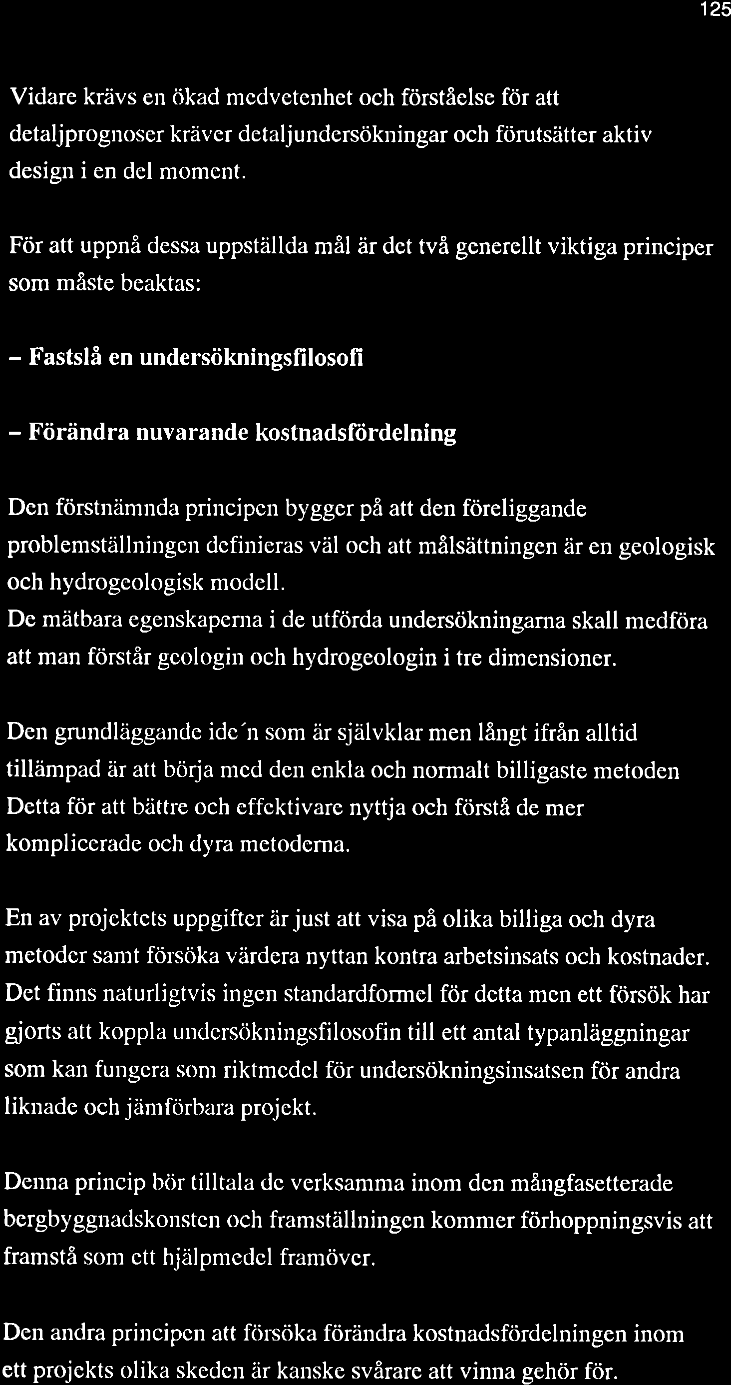 125 Vidare krävs en ökad mcdvetenhet och förståelse för att detaljprognoser kräver detaljundersökningar och förutsätter aktiv design i en del moment.