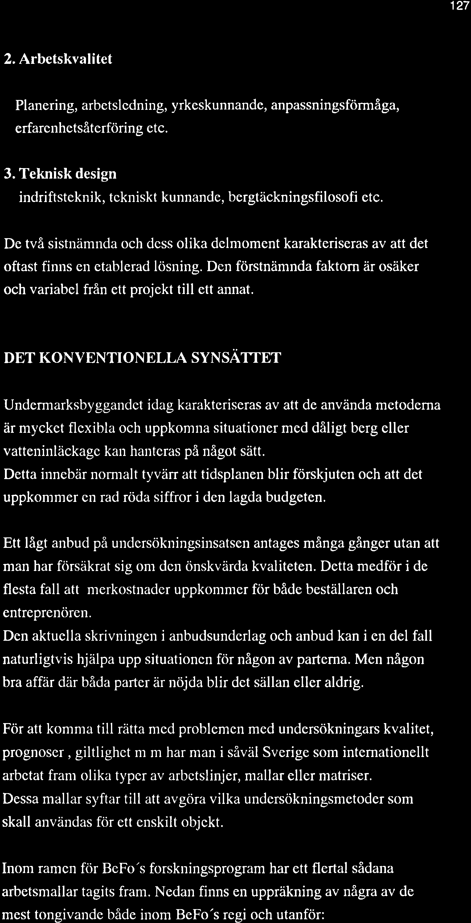 127 2. Arbetskvalitet Planering, arbetslcdning, yrkeskunnande, anpassningsförmåga, erfarenhetsåterföring etc. 3. Teknisk design indriftsteknik, tckniskt kunnande, bergtäckningsfilosofi etc.