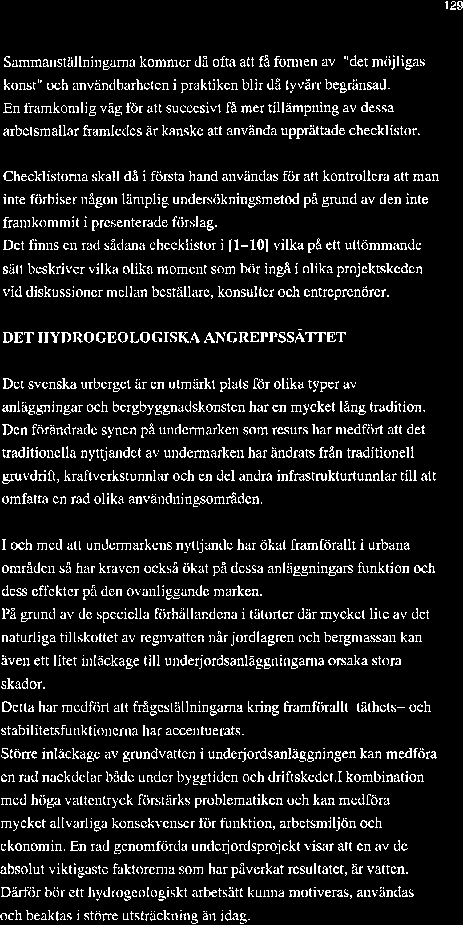 129 Sammanställningama kommer då ofta att få formen av "det möjligas konst" och användbarheten i praktiken blir då tyvärr begränsad.