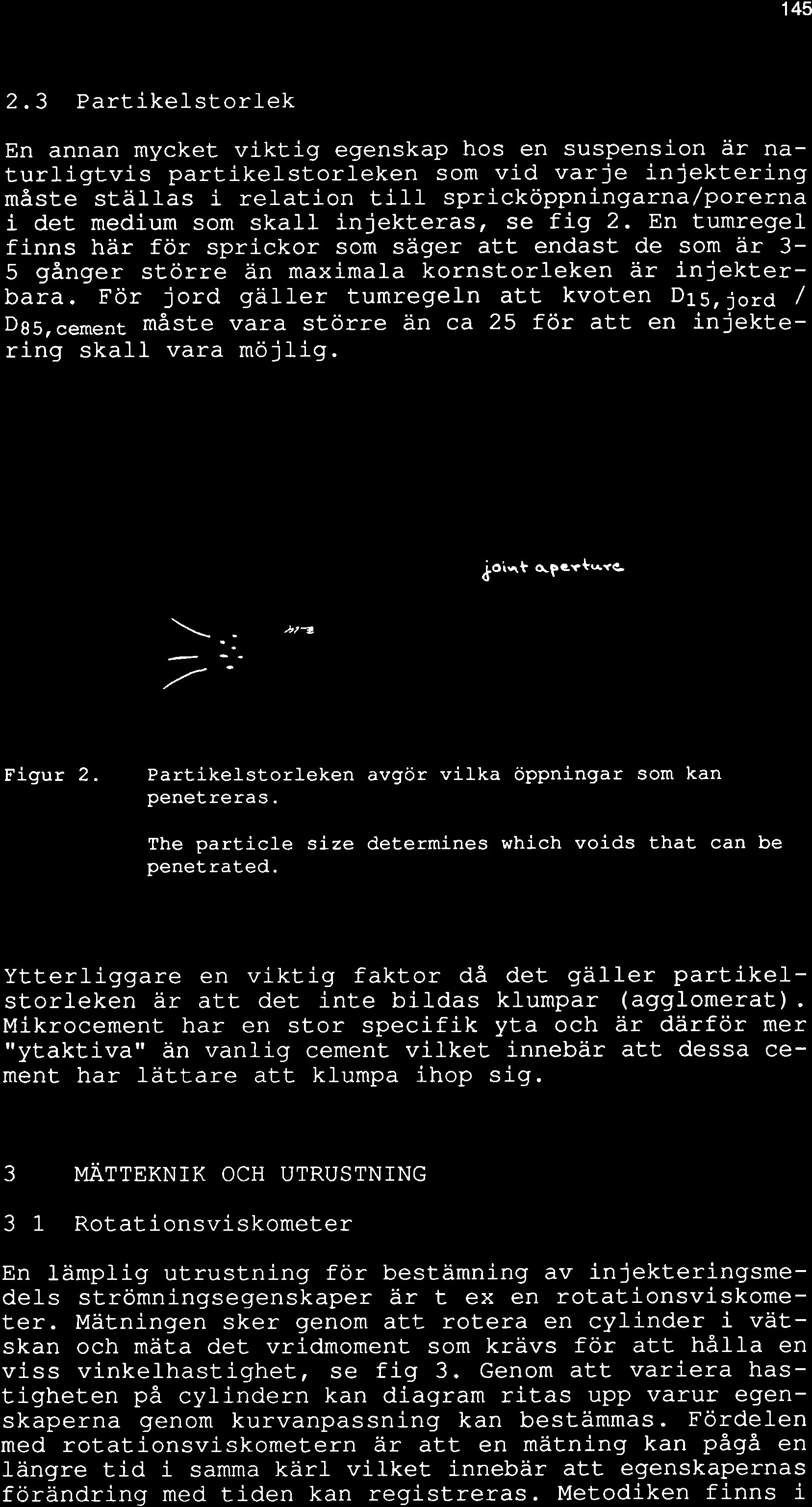 145 2.3 Partikelstorl-ek En annan mycket viktig egenskap hos en suspension är naturl-igtvis partikel-storleken som vid varje injekteríng måst.