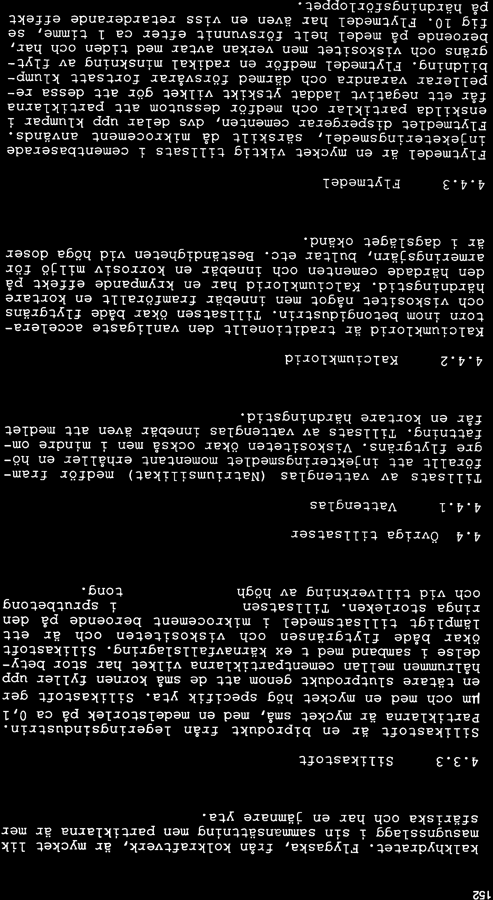 '152 kalkhydratet. Flygaska, från kolkraftverk, är mycket Iik masugnsstagg i sin sammansättning men partiklarna är mer sfäriska och har en jämnare yta. 4.3.