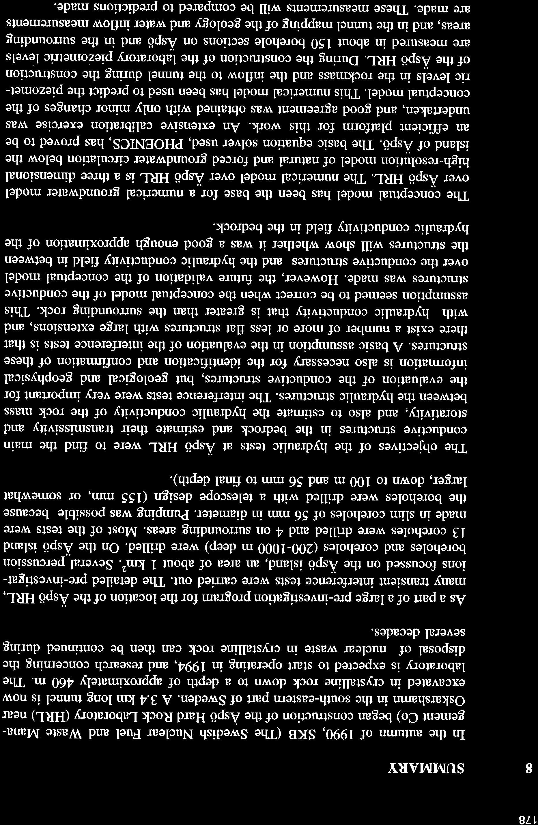 178 I SUMMARY In the auturnn of 1990, SKB (The Swedish Nuclear Fuel and'waste Management Co) began construction of the Äspö Hard Rock Laboratory (HRL) near Oskarshamn in the south-eastem part of
