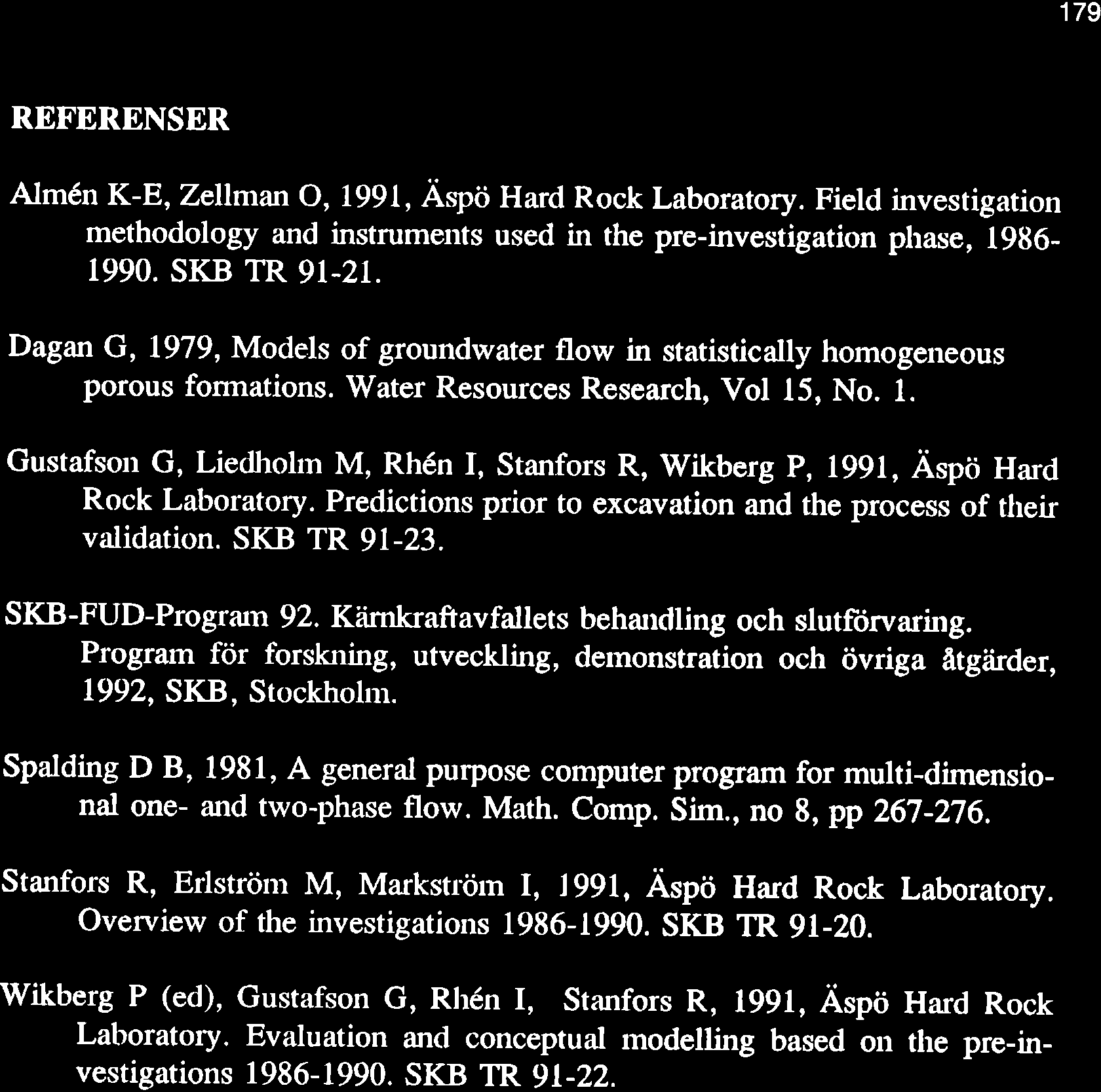 179 REFERENSER AImén K-8, Zellmffi o, 1991, Àspö Hard Rock Laboratory. Field investigation methodology and instruments used in the pre-investigation phase, 1986-1990. SKB TR 91-21.