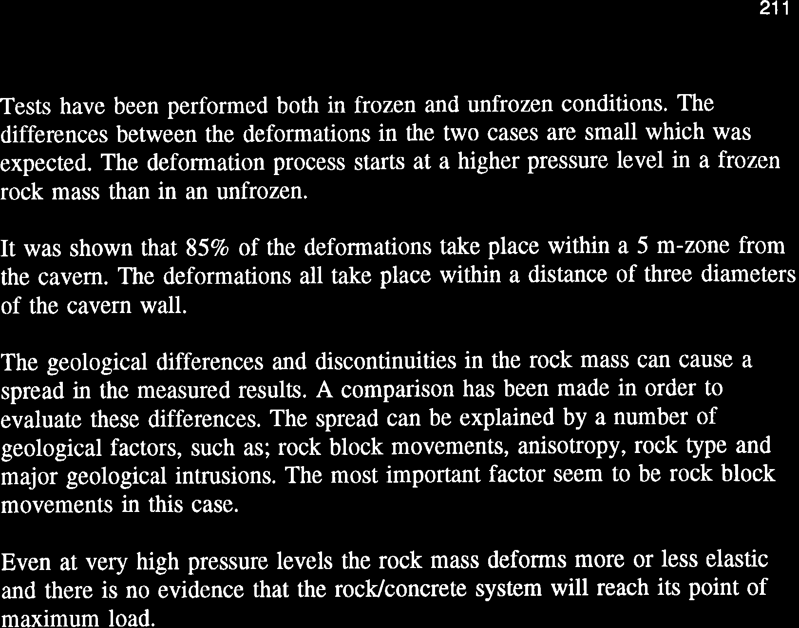 211 Tests have been performed both in frozen and unfrozen conditions. The differences between the deformations in the two cases are small which was expected.