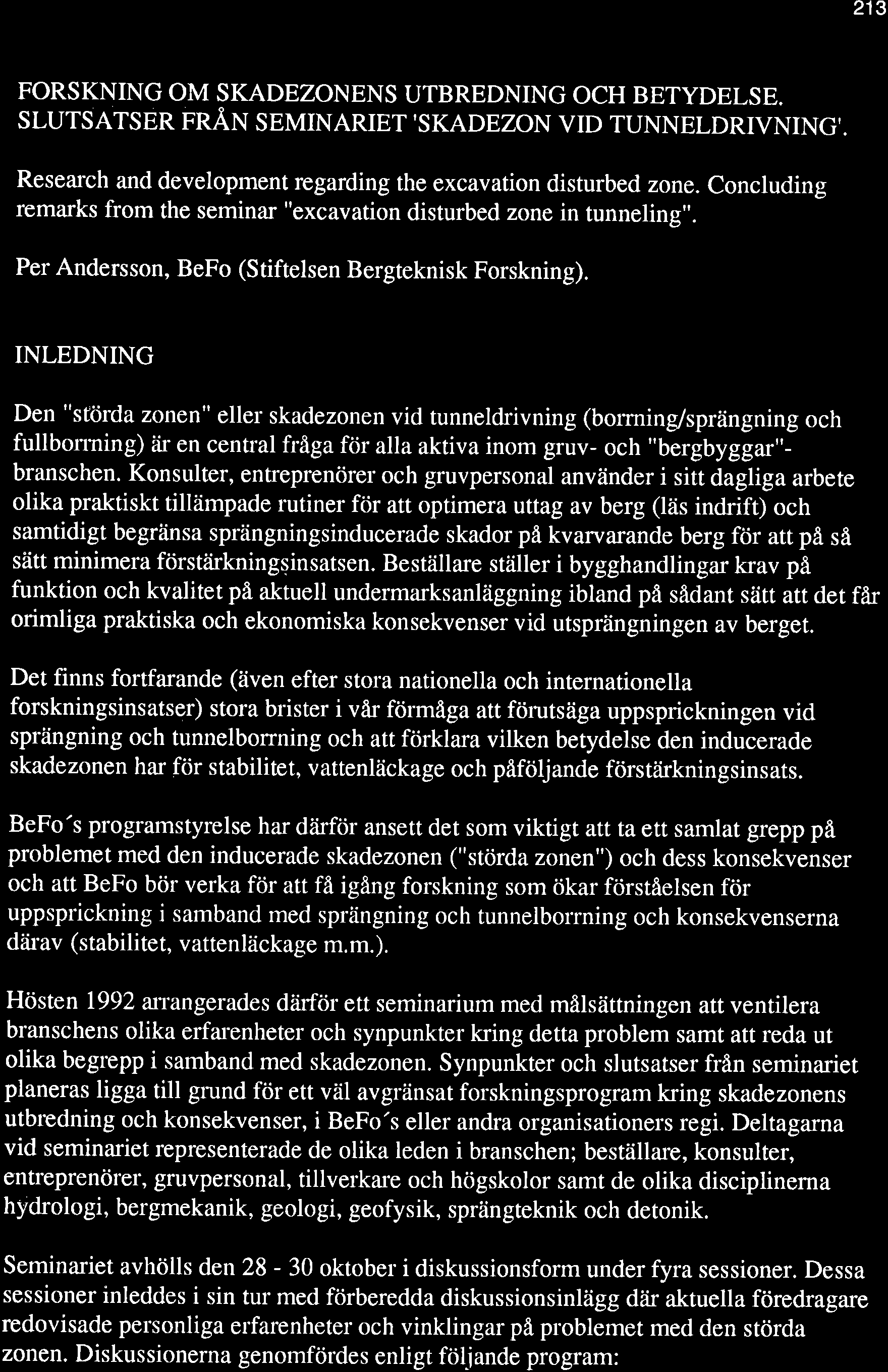 213 FORSKNING OM SKADEZONENS UTBREDNING OCH BETYDELSE. SLUTSATSBN T'R,ÅT.I SEMINARIET'SKADEZON VID TUNNELDRIVNING" Research and development regarding the excavation disturbed zone.