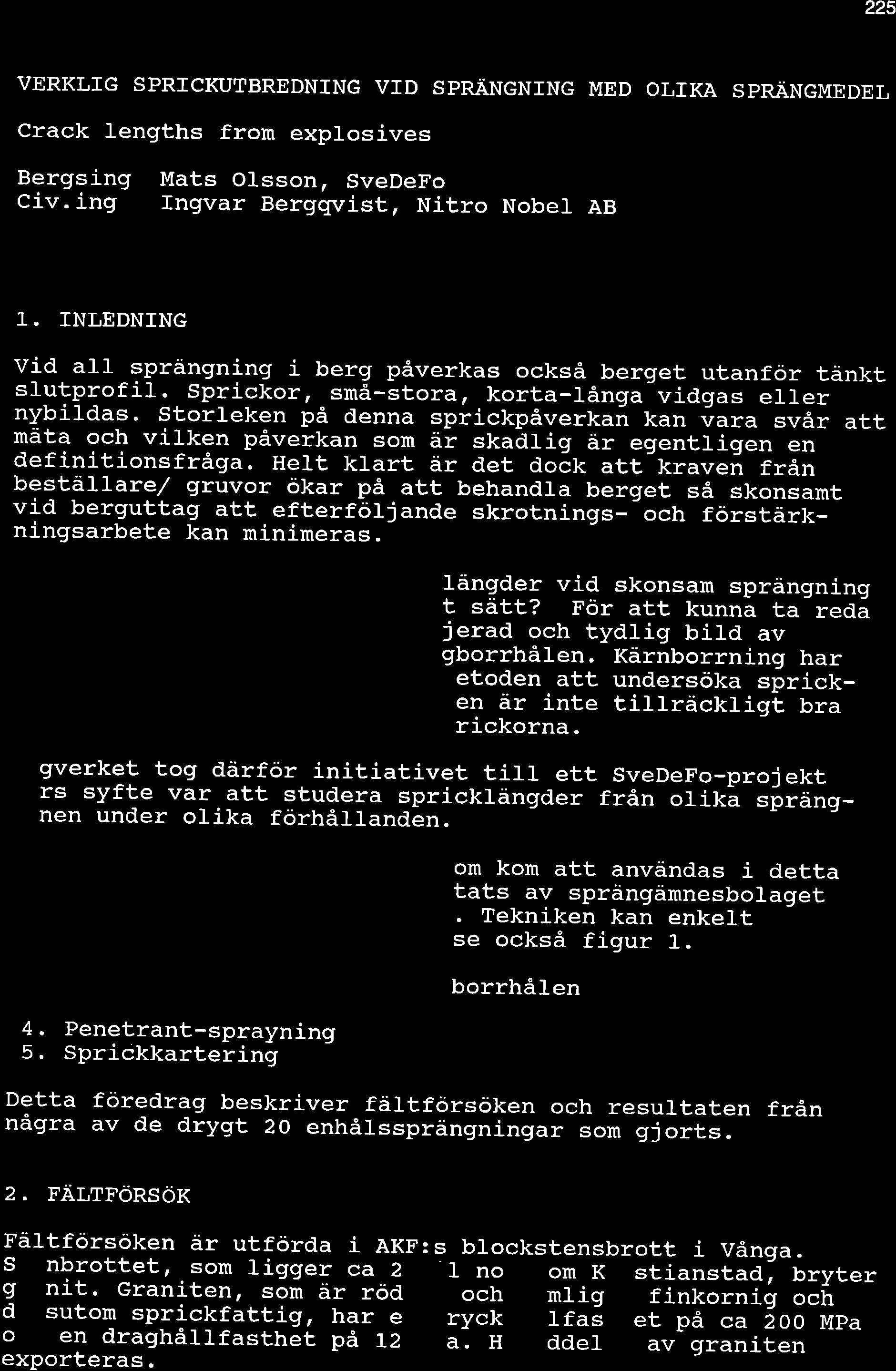 225 VERKLTG SPRTCKUTBREDNTNG VID SPRJINGNING MED OLIKA SPRÄNGMEDEL Crack lengths from explosives Bergsing Mats Olsson, SveDeFo Civ. ing Ingvar Berggvist, Nitro Nobe1 AB 1.