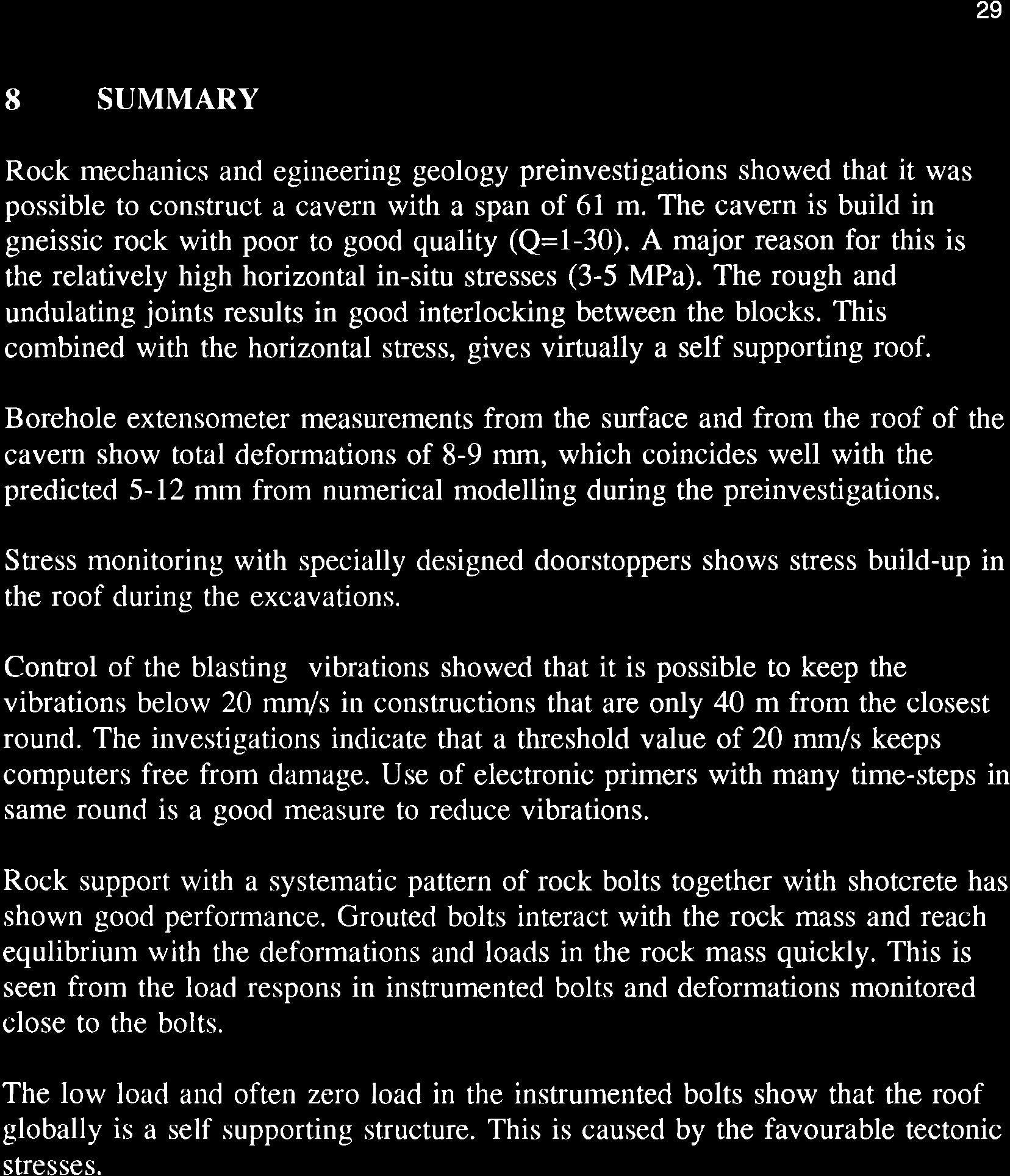 29 8 SUMMARY Rock mechanics ancl egineering geology preinvestigations showed that it was possible to construct a cavern with a span of 61 m.