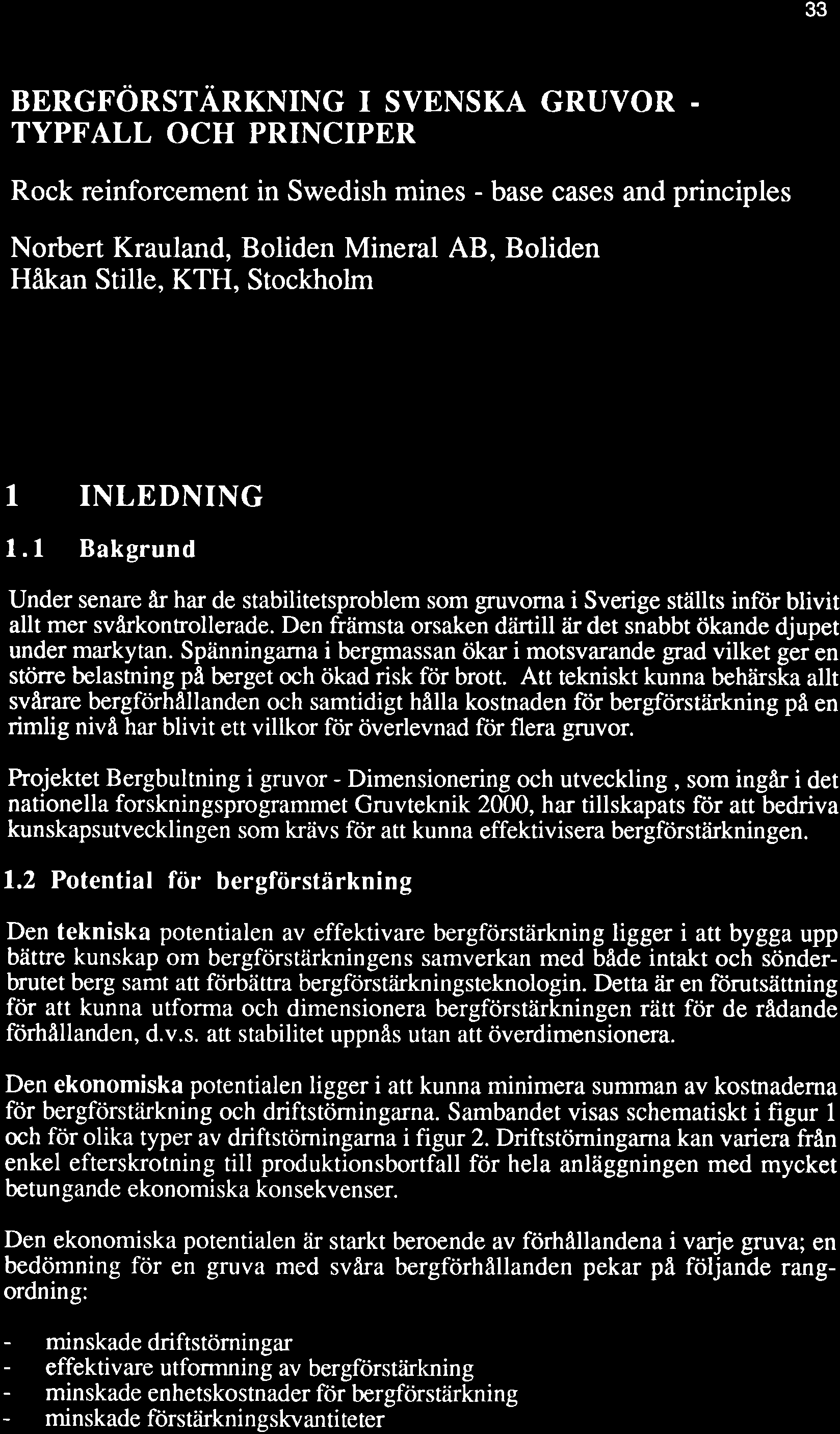 33 BERGFÖRSTIiRKNING I SVENSKA GRUVOR - TYPFALL OCH PRINCIPER Rock reinforcement in Swedish mines - base cases and principles Norbert Krauland, Boliden Mineral AB, Boliden Håkan Stille, KTH,