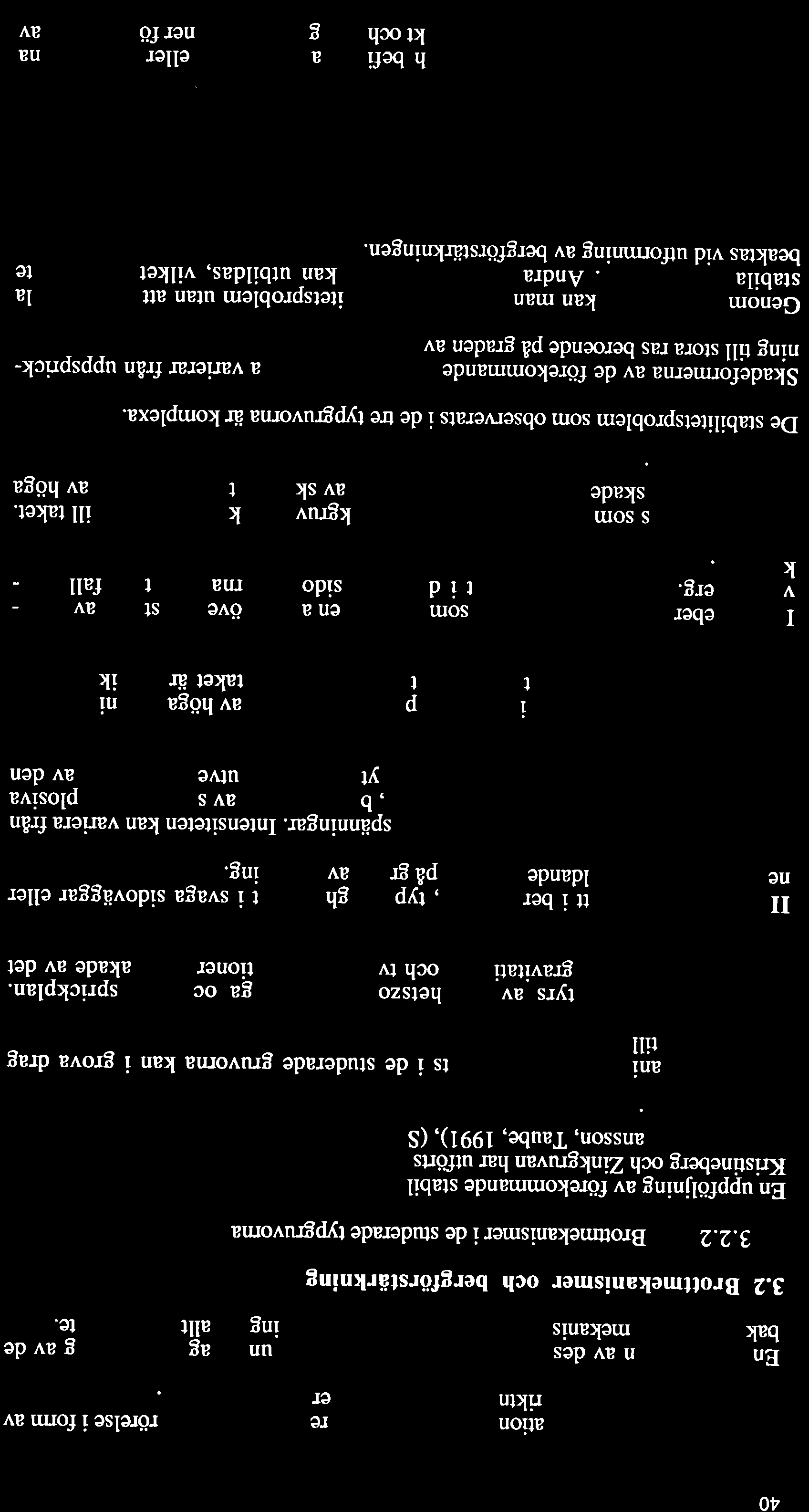 40 Fotogrammetrisk deformationsmätning ger som resultat bergytans rörelse i form av vektorer, dvs belopp och riktning, meltaã wâ eller neritiop"uh[io.