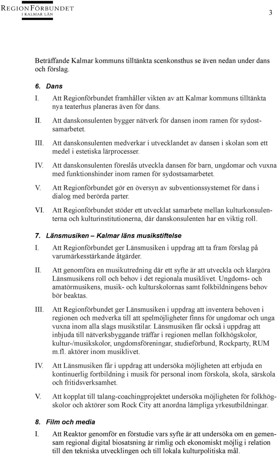 Att danskonsulenten medverkar i utvecklandet av dansen i skolan som ett medel i estetiska lärprocesser.