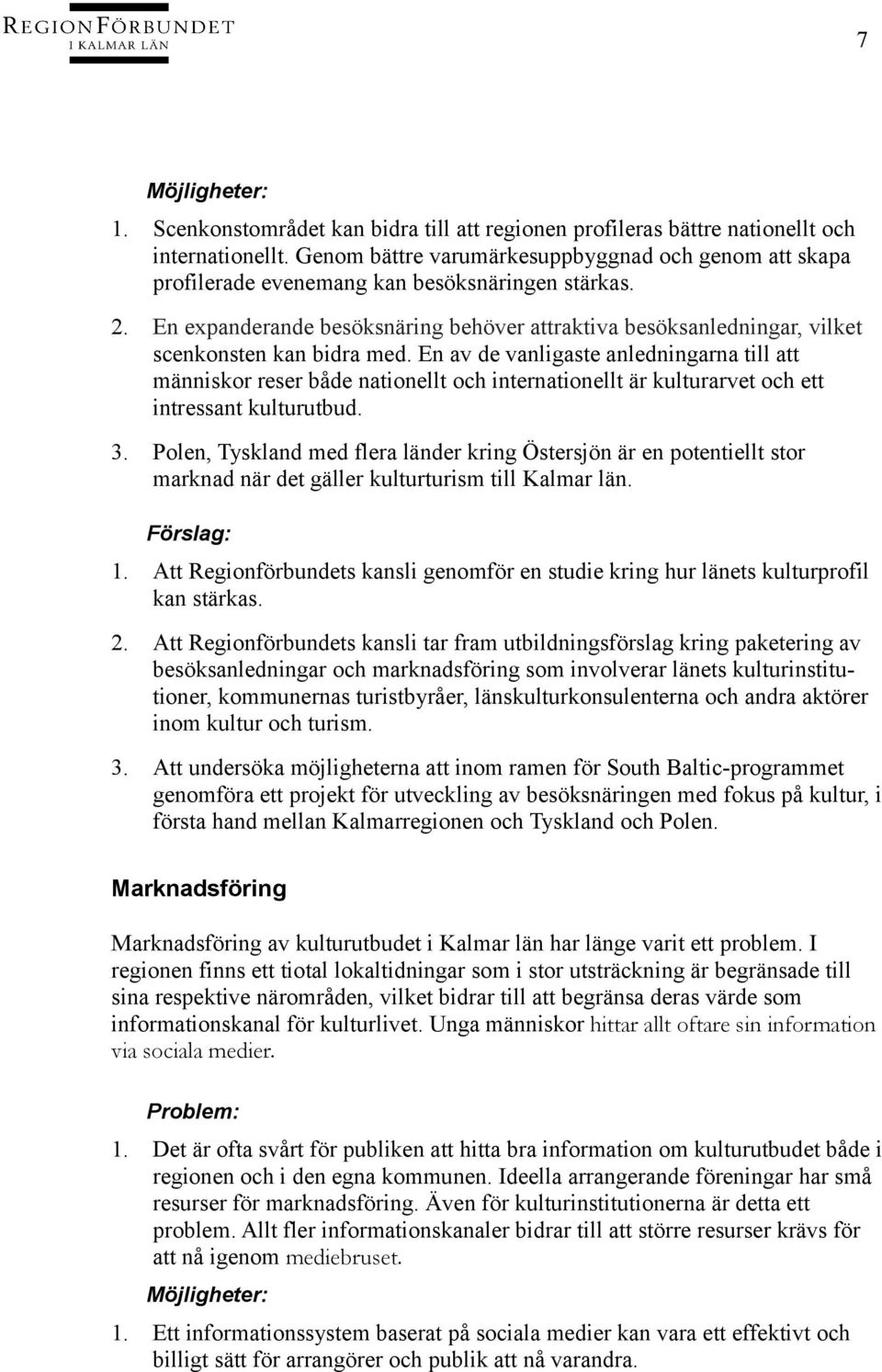 En expanderande besöksnäring behöver attraktiva besöksanledningar, vilket scenkonsten kan bidra med.