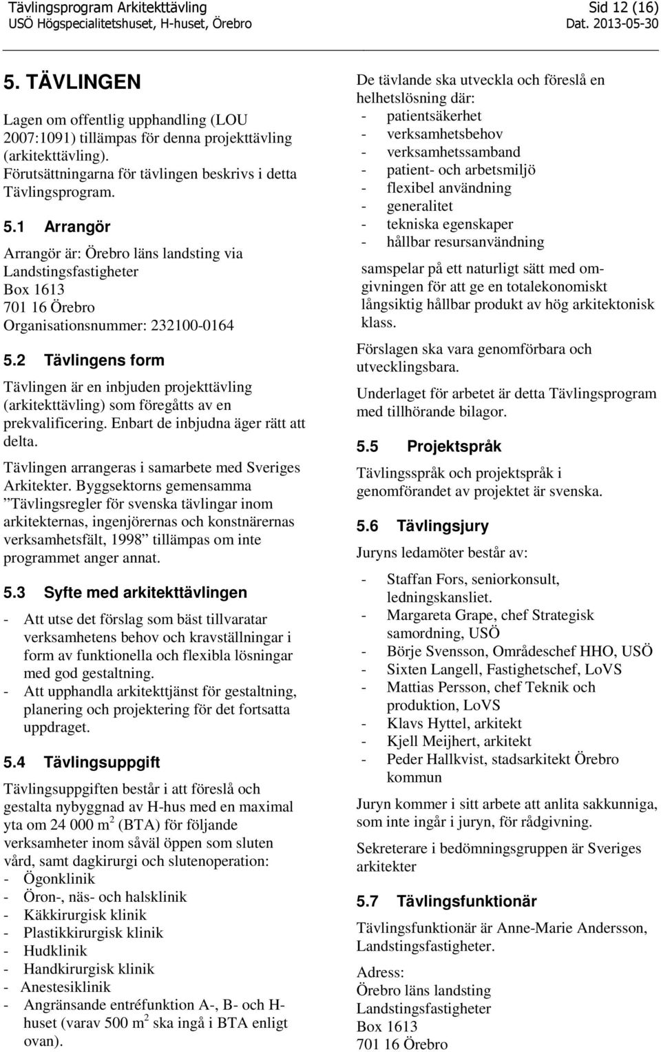 Tävlingen arrangeras i samarbete med Sveriges Arkitekter.