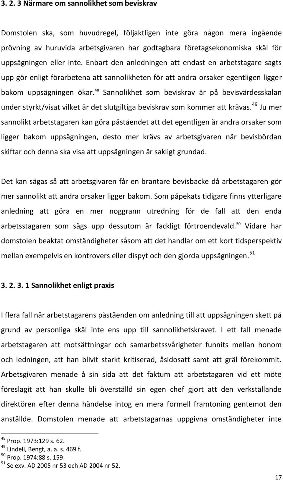 48 Sannolikhet som beviskrav är på bevisvärdesskalan under styrkt/visat vilket är det slutgiltiga beviskrav som kommer att krävas.