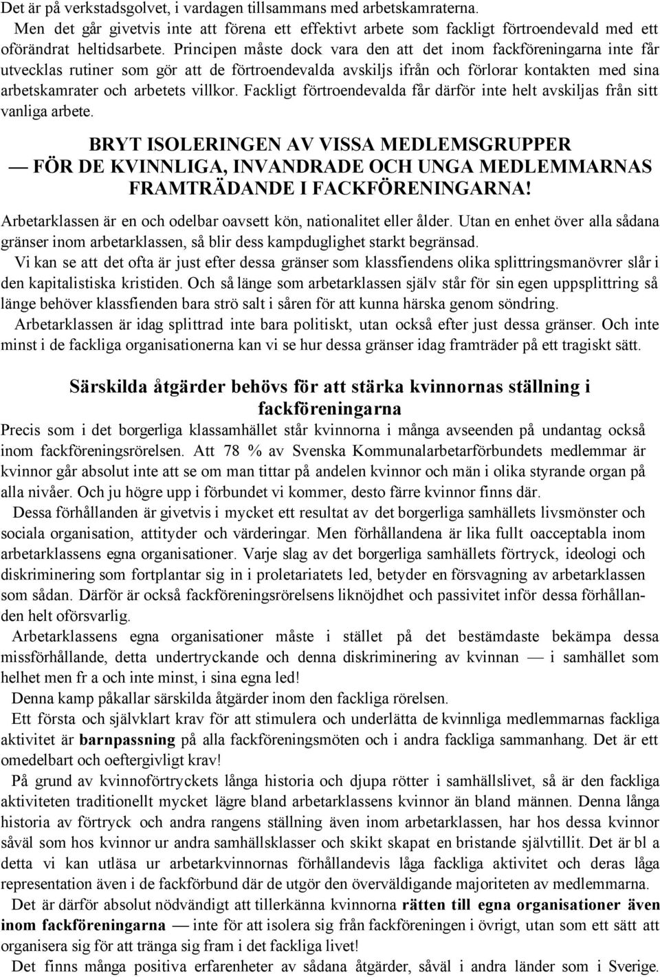 villkor. Fackligt förtroendevalda får därför inte helt avskiljas från sitt vanliga arbete.