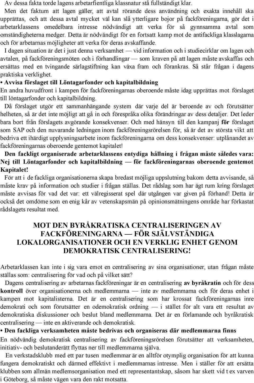 arbetarklassens omedelbara intresse nödvändigt att verka för så gynnsamma avtal som omständigheterna medger.