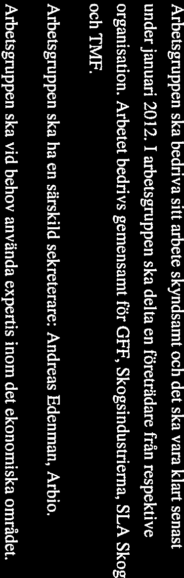 Arbetsgruppen ska bedriva sitt arbete skyndsamt och det ska vara klart senast under januari 2012.1 arbetsgruppen ska delta en företrädare från respektive organisation.