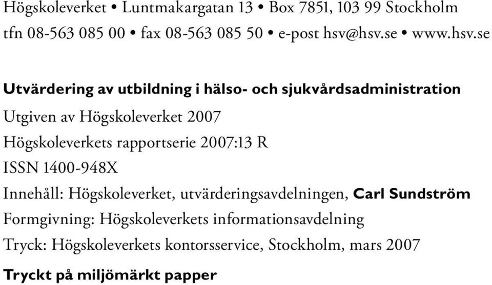 rapportserie 2007:13 R ISSN 1400-948X Innehåll: Högskoleverket, utvärderingsavdelningen, Carl Sundström Formgivning: