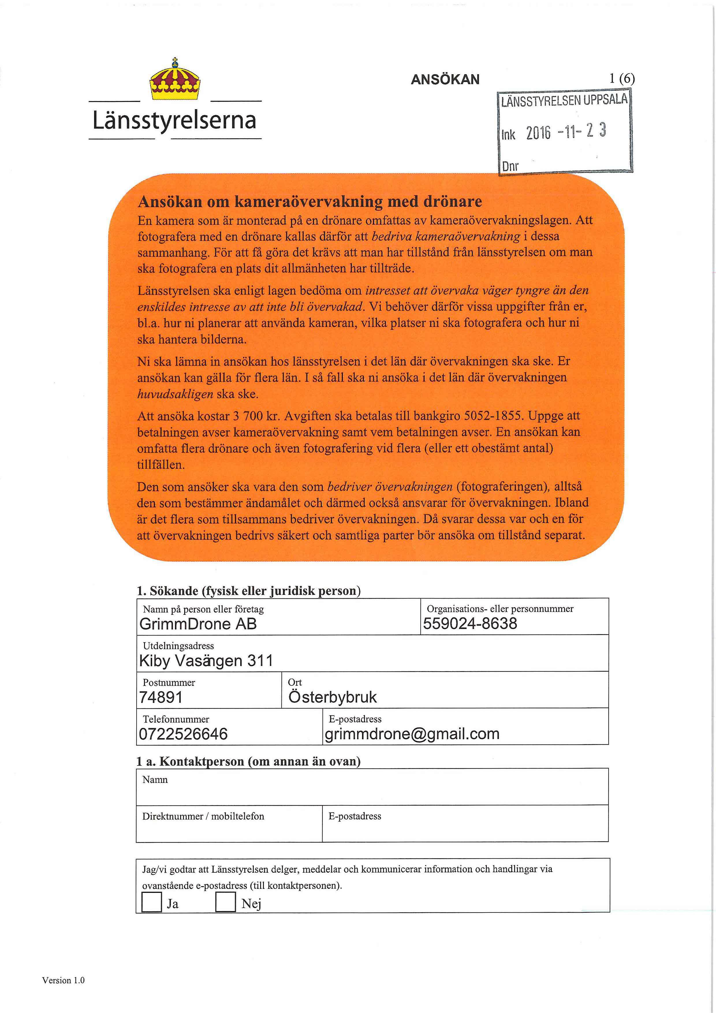 ANSÖKAN 1 (6) Länsstyrelserna Ansökan om kameraövervakning med drönare En kamera som är monterad på en drönare omfattas av kameraövervakningslagen.