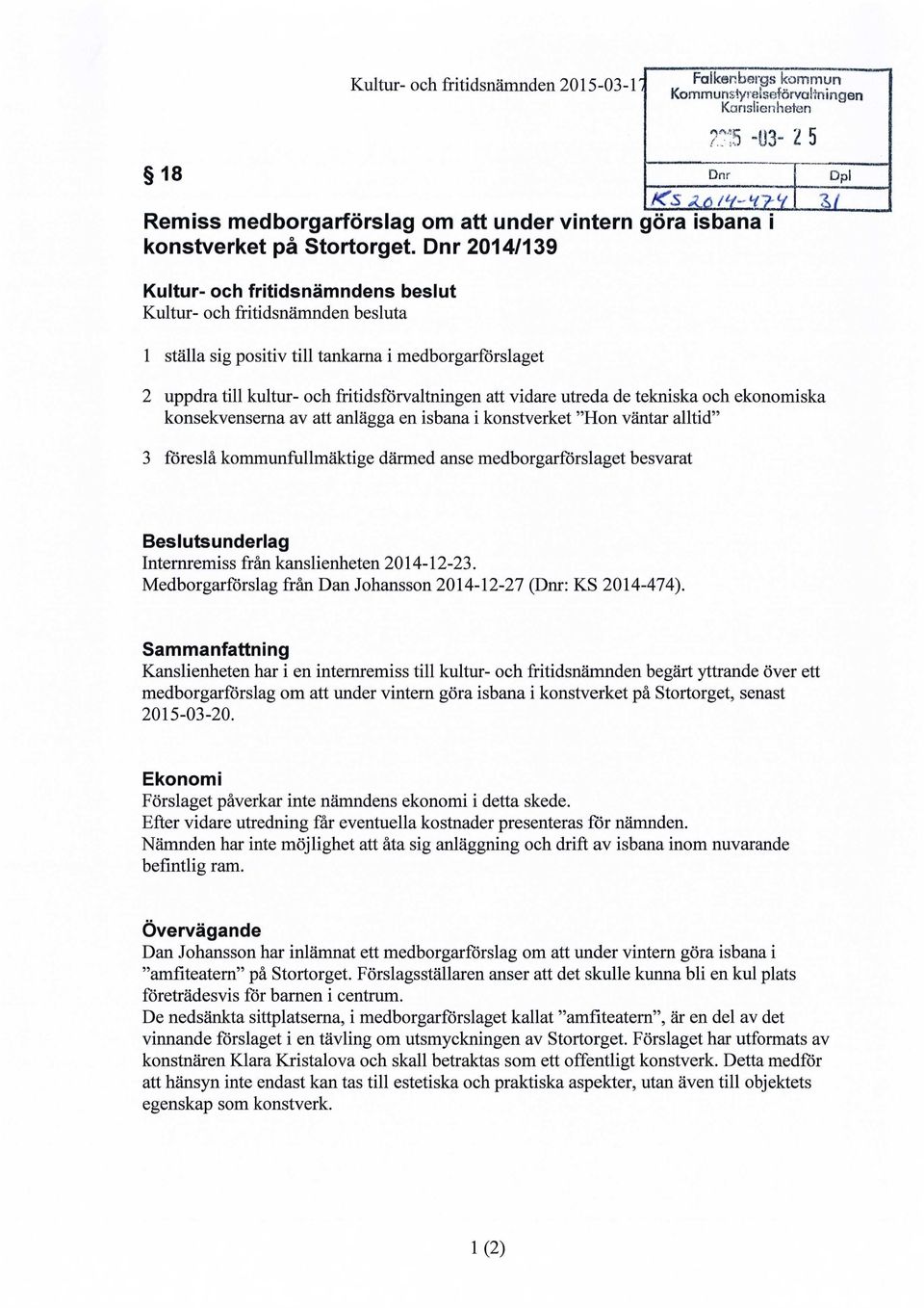 utreda de tekniska och ekonomiska konsekvenserna av att anlägga en isbana i konstverket "Hon väntar alltid" 3 föreslå kommunfullmäktige därmed anse medborgarförslaget besvarat