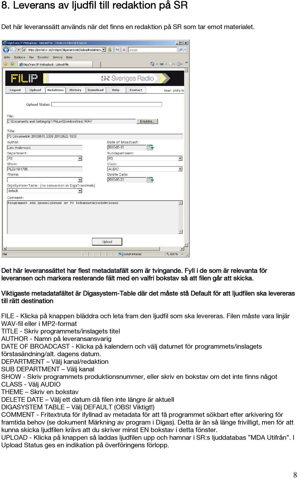 Viktigaste metadatafältet är Digasystem-Table där det måste stå Default för att ljudfilen ska levereras till rätt destination FILE - Klicka på knappen bläddra och leta fram den ljudfil som ska