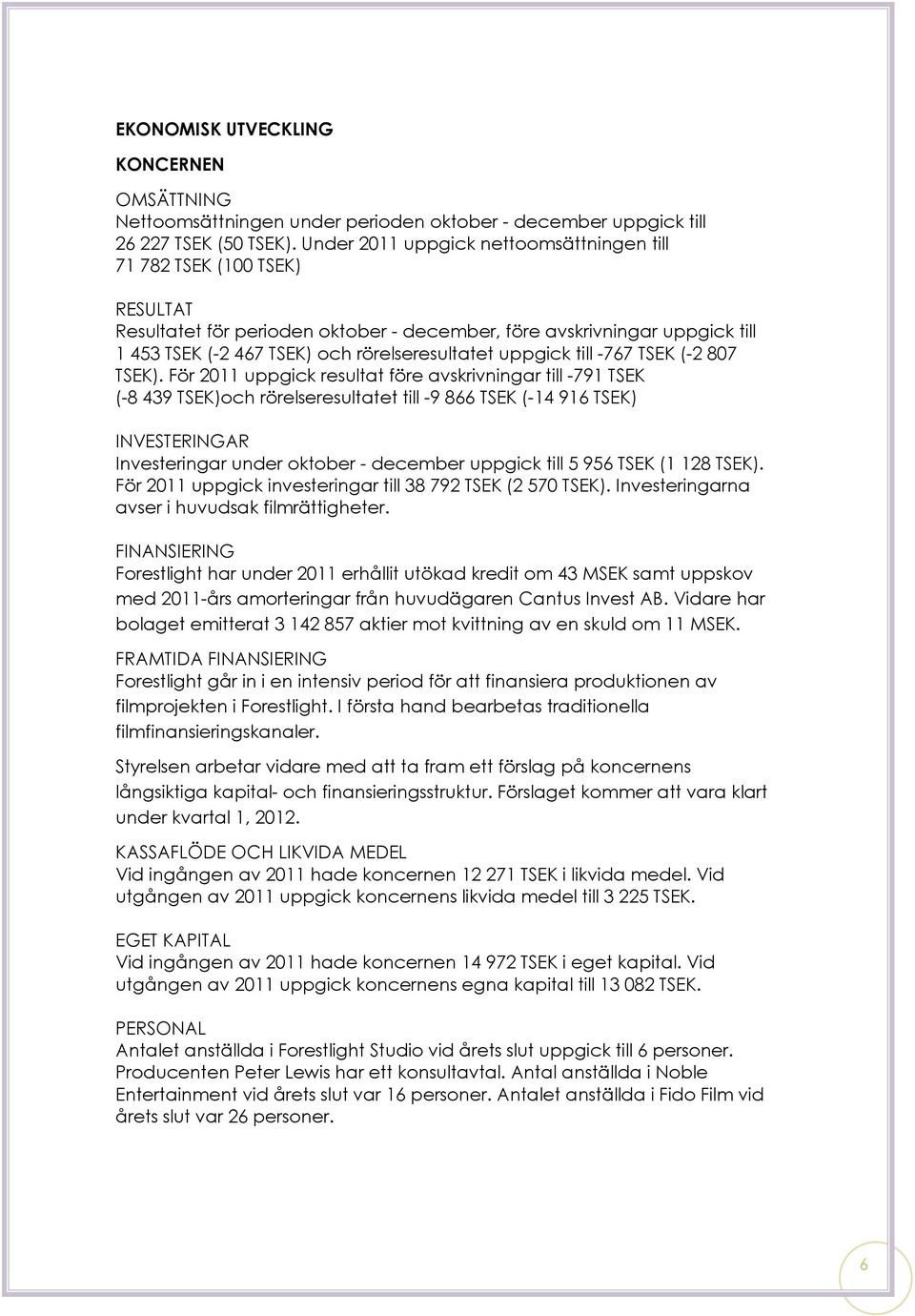 uppgick till -767 TSEK (-2 807 TSEK).