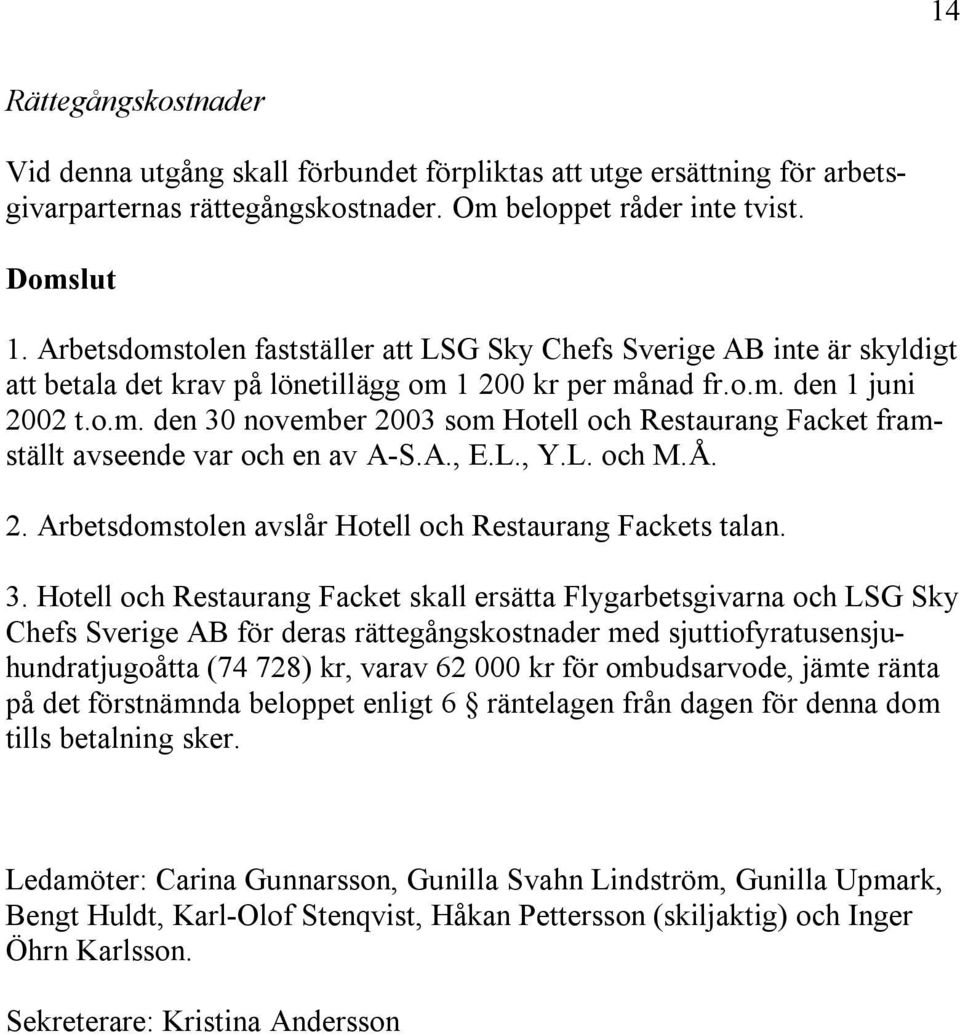 A., E.L., Y.L. och M.Å. 2. Arbetsdomstolen avslår Hotell och Restaurang Fackets talan. 3.