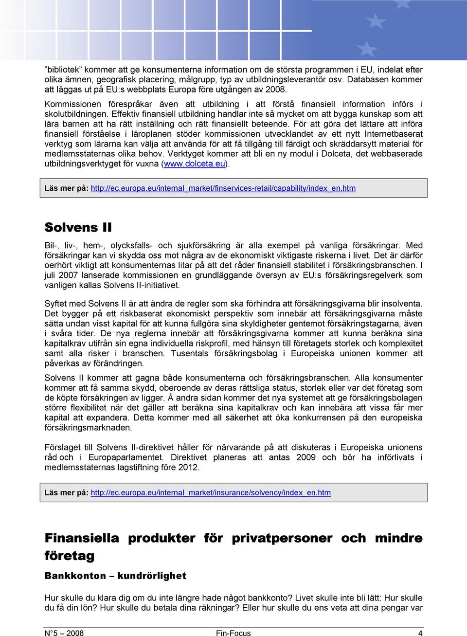 Effektiv finansiell utbildning handlar inte så mycket om att bygga kunskap som att lära barnen att ha rätt inställning och rätt finansiellt beteende.