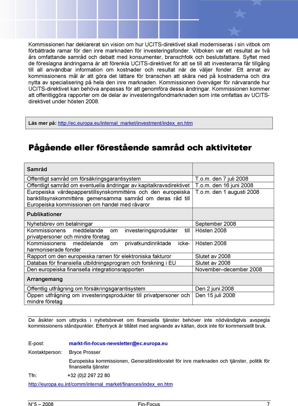 Syftet med de föreslagna ändringarna är att förenkla UCITS-direktivet för att se till att investerarna får tillgång till all användbar information om kostnader och resultat när de väljer fonder.