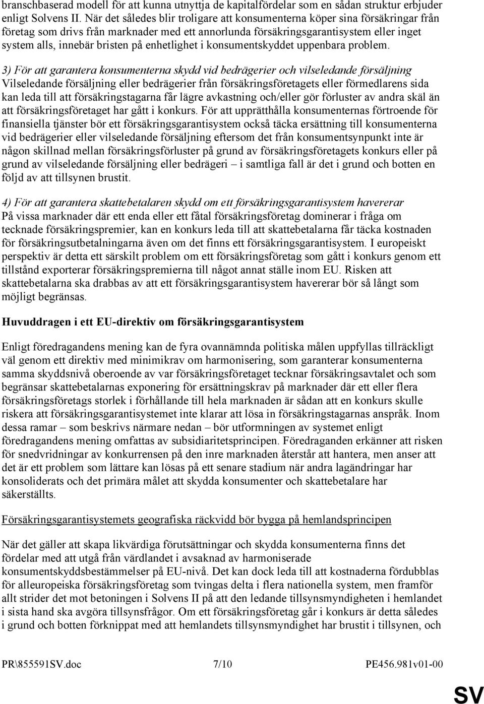 enhetlighet i konsumentskyddet uppenbara problem.