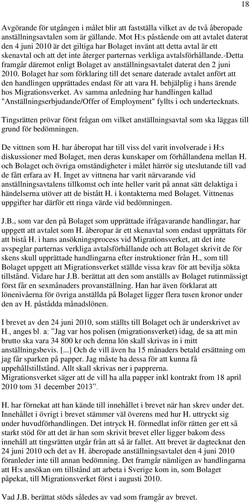 -detta framgår däremot enligt Bolaget av anställningsavtalet daterat den 2 juni 2010.