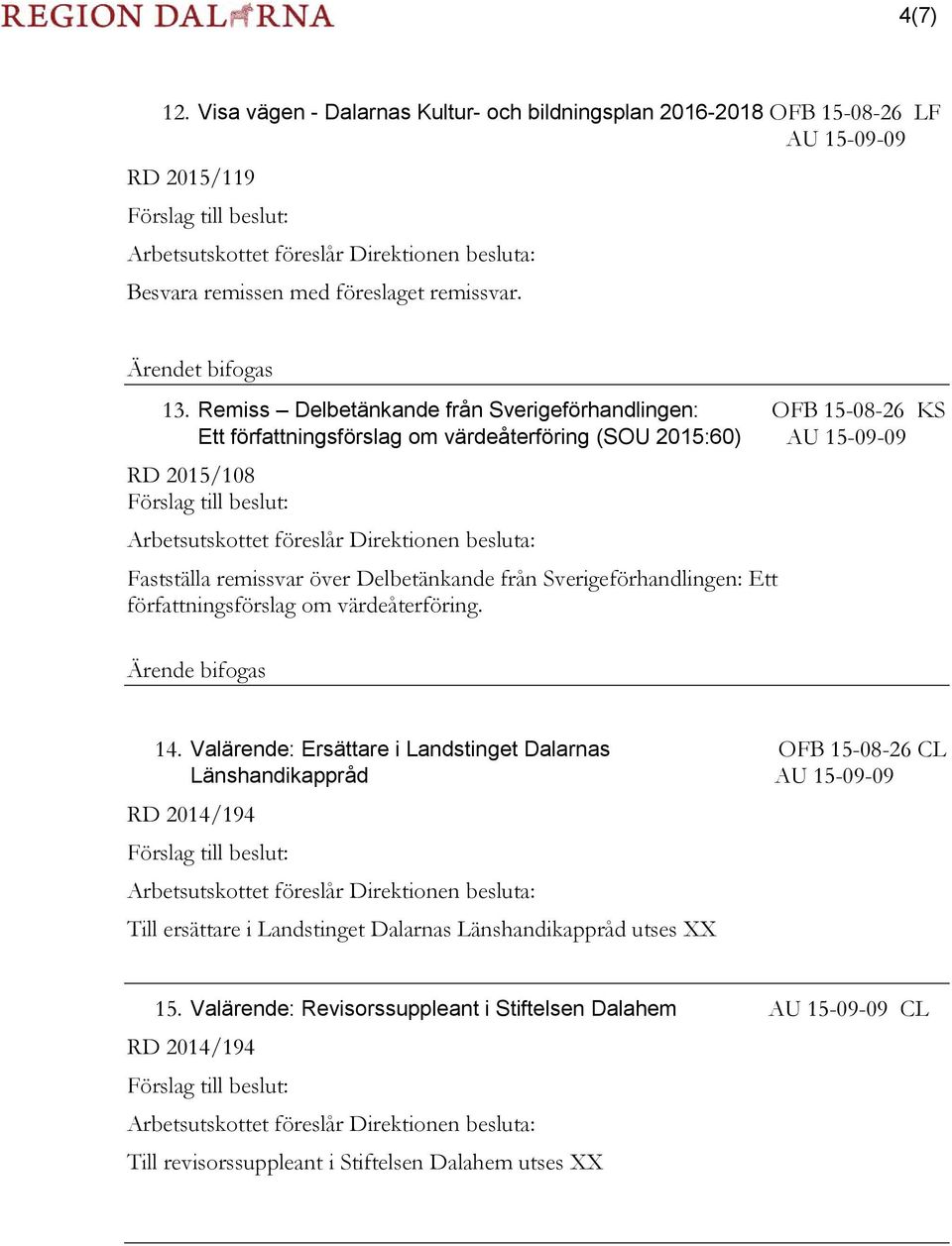 remissvar. Ärendet bifogas 13.