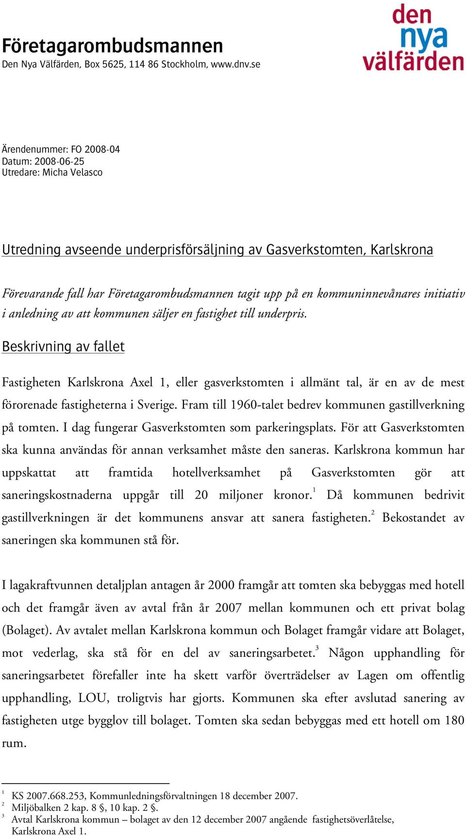 kommuninnevånares initiativ i anledning av att kommunen säljer en fastighet till underpris.