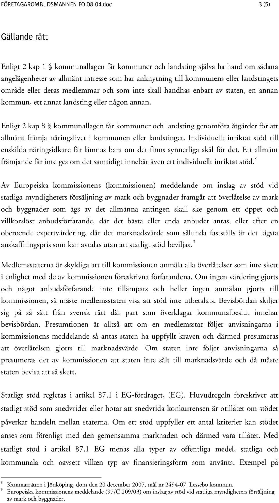 eller deras medlemmar och som inte skall handhas enbart av staten, en annan kommun, ett annat landsting eller någon annan.