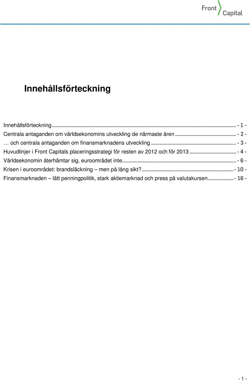 .. - 3 - Huvudlinjer i Front Capitals placeringsstrategi för resten av 2012 och för 2013.