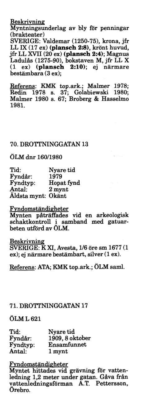 Myntningsunderlag av bly för penningar SVERIGE: Valdemar (1250-75), krona, jfr LL LX (17 ex) (plansch 2:8), krönt huvud, jfr LL XVII (20 ex) (plansch 2:4); Magnus Ladulås (1275-90), bokstaven M, jfr