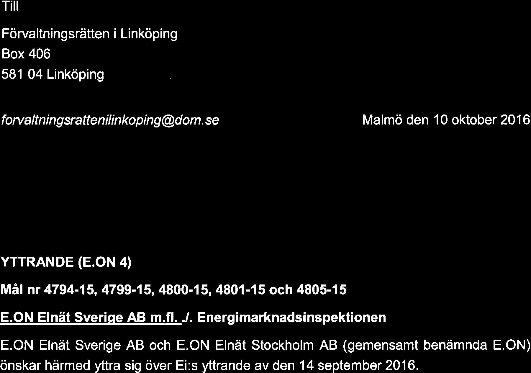 Tiil Förvaltningsrätten i Linköping Box 406 581 04 Linköping / - foru altn i ng sratte n i I i n ko p i n g @d om. se Malmö den 10 oktober 2016 YTTRANDE (E.