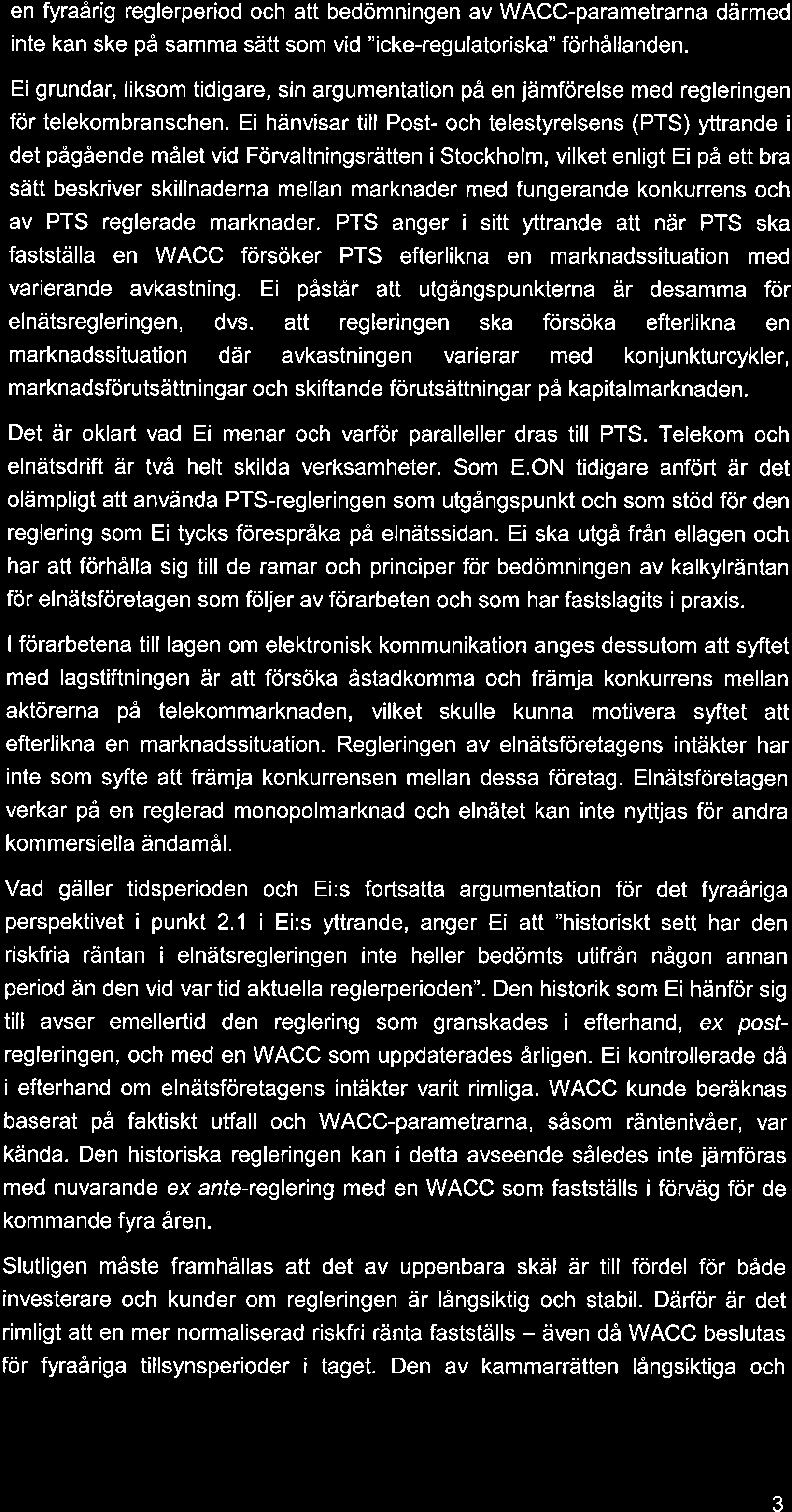 en fyraårig reglerperiod och att bedömningen av WACC-parametrarna därmed inte kan ske på samma sätt som vid "icke-regulatoriska" förhållanden.