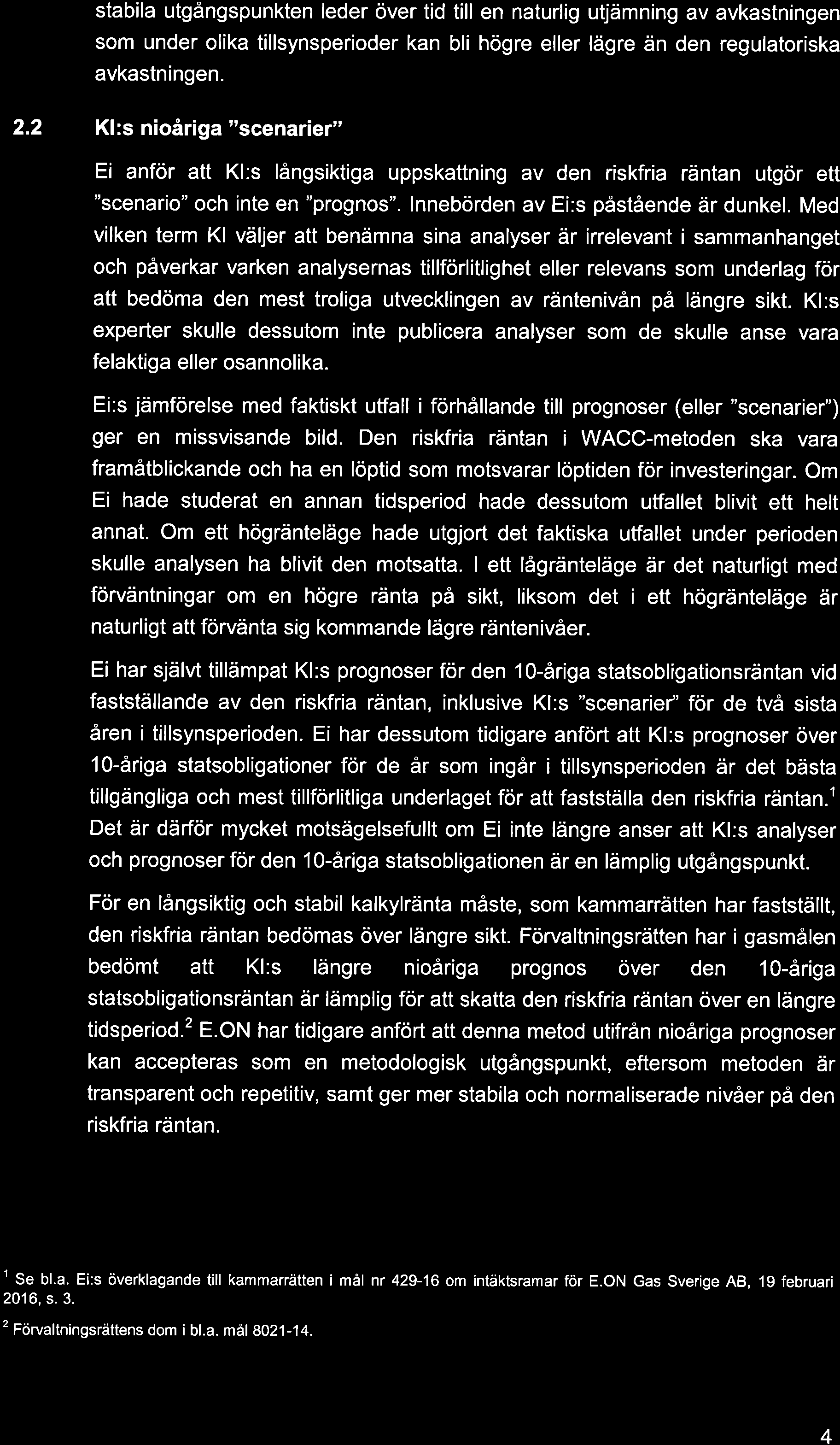 stabila utgångspunkten leder över tid till en naturlig utjämning av avkastningen som under olika tillsynsperioder kan bli högre eller lägre än den regulatoriska avkastningen. 2.