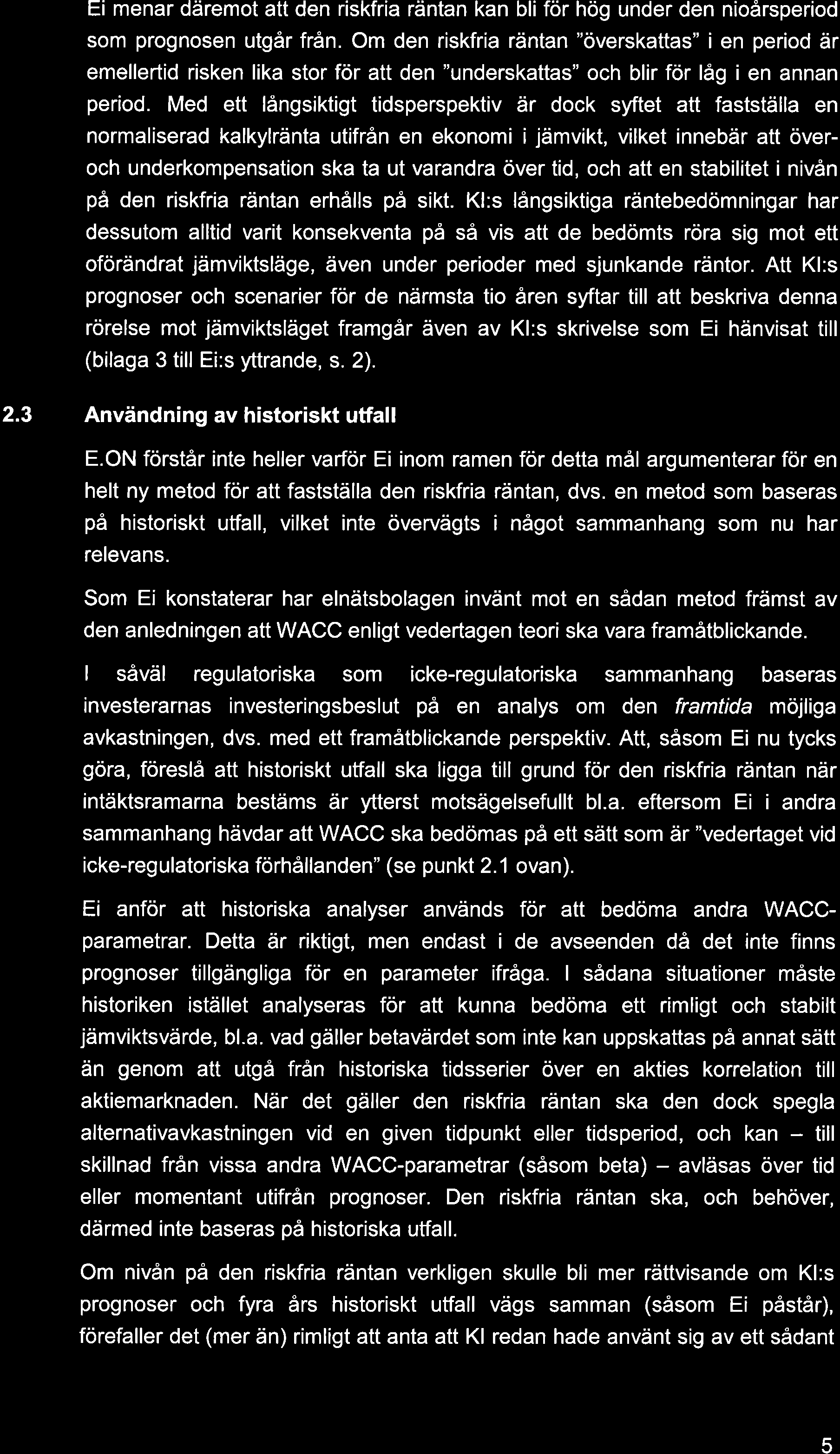 Ei menar däremot att den riskfria räntan kan bli för hög under den nioårsperiod som prognosen utgår från.