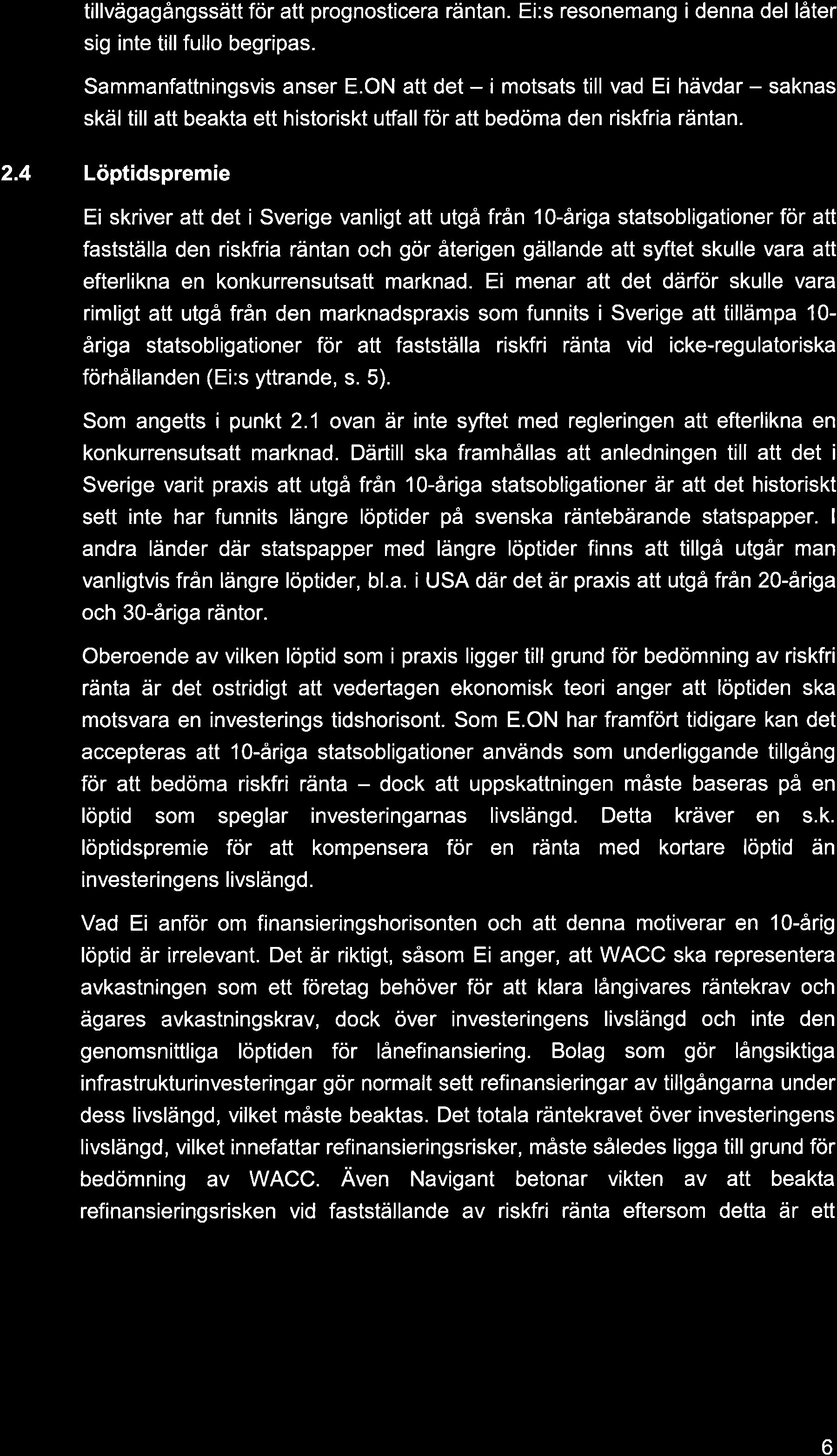 tillvägagångssätt för att prognosticera räntan. Ei:s resonemang i denna del låter sig inte tillfullo begripas. Sammanfattningsvis anser E.