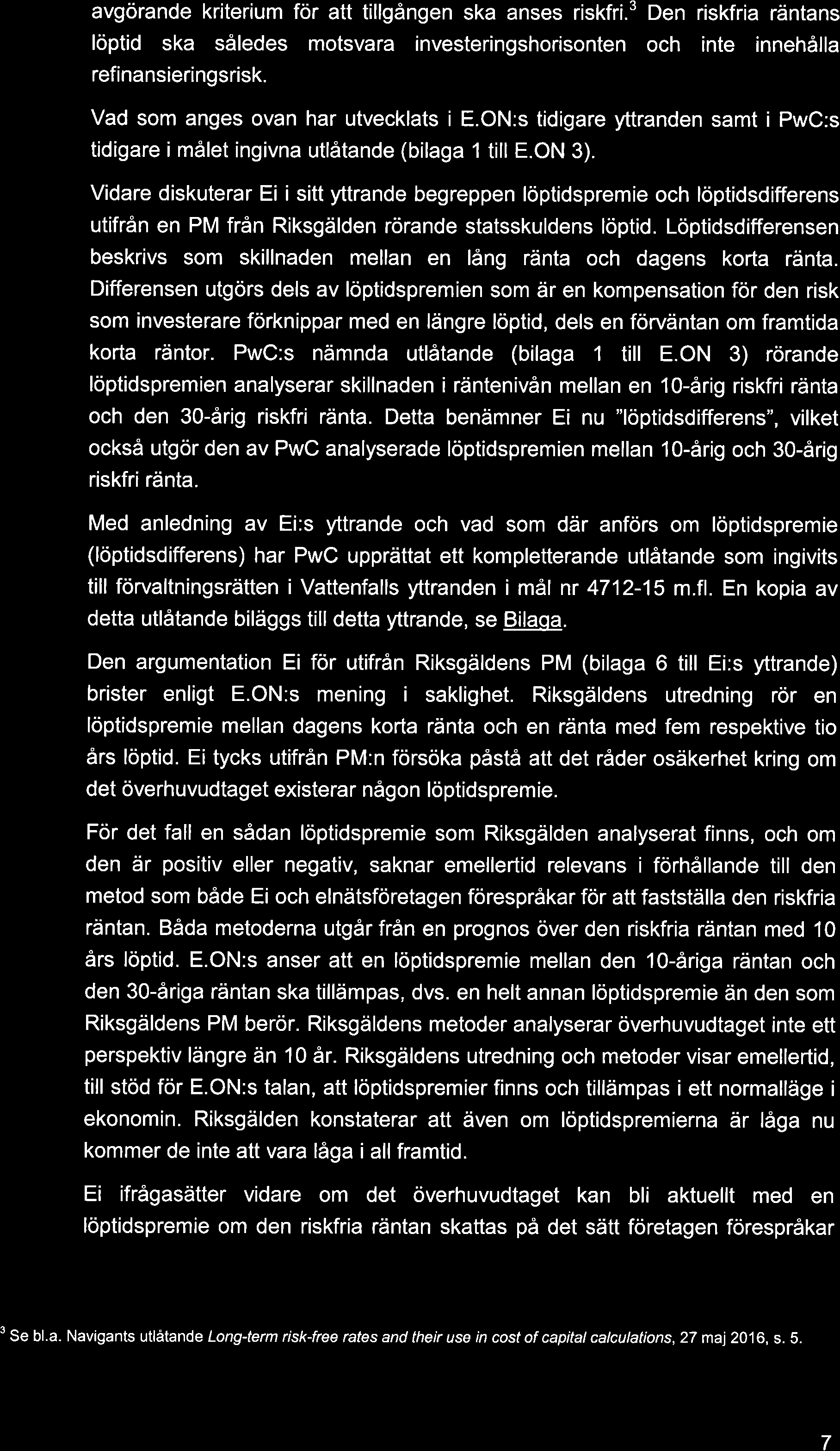 avgörande kriterium för att tillgången ska anses riskfri.3 Den riskfria räntans löptid ska således motsvara investeringshorisonten och inte innehålla refinansieringsrisk.